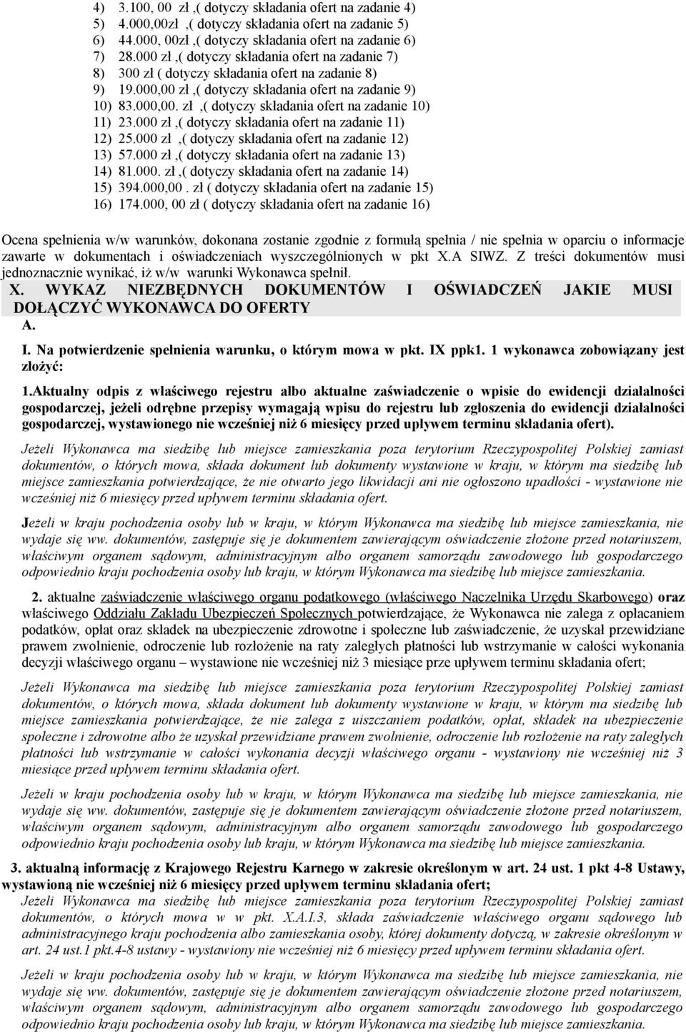 000 zł,( dotyczy składania ofert na zadanie 11) 12) 25.000 zł,( dotyczy składania ofert na zadanie 12) 13) 57.000 zł,( dotyczy składania ofert na zadanie 13) 14) 81.000. zł,( dotyczy składania ofert na zadanie 14) 15) 394.