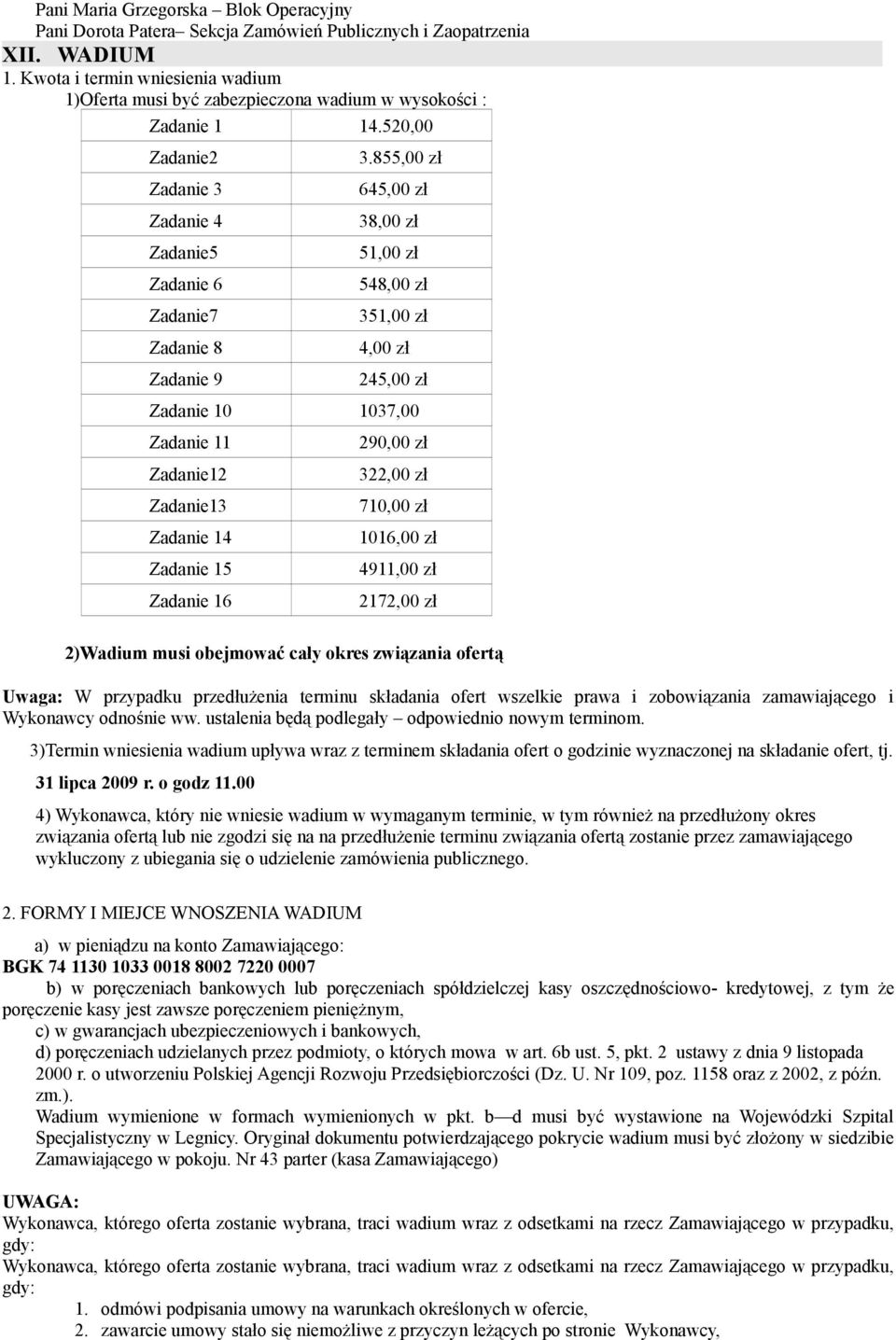 855,00 zł 645,00 zł 38,00 zł 51,00 zł 548,00 zł 351,00 zł 4,00 zł 245,00 zł Zadanie 10 1037,00 Zadanie 11 Zadanie12 Zadanie13 Zadanie 14 Zadanie 15 Zadanie 16 290,00 zł 322,00 zł 710,00 zł 1016,00 zł