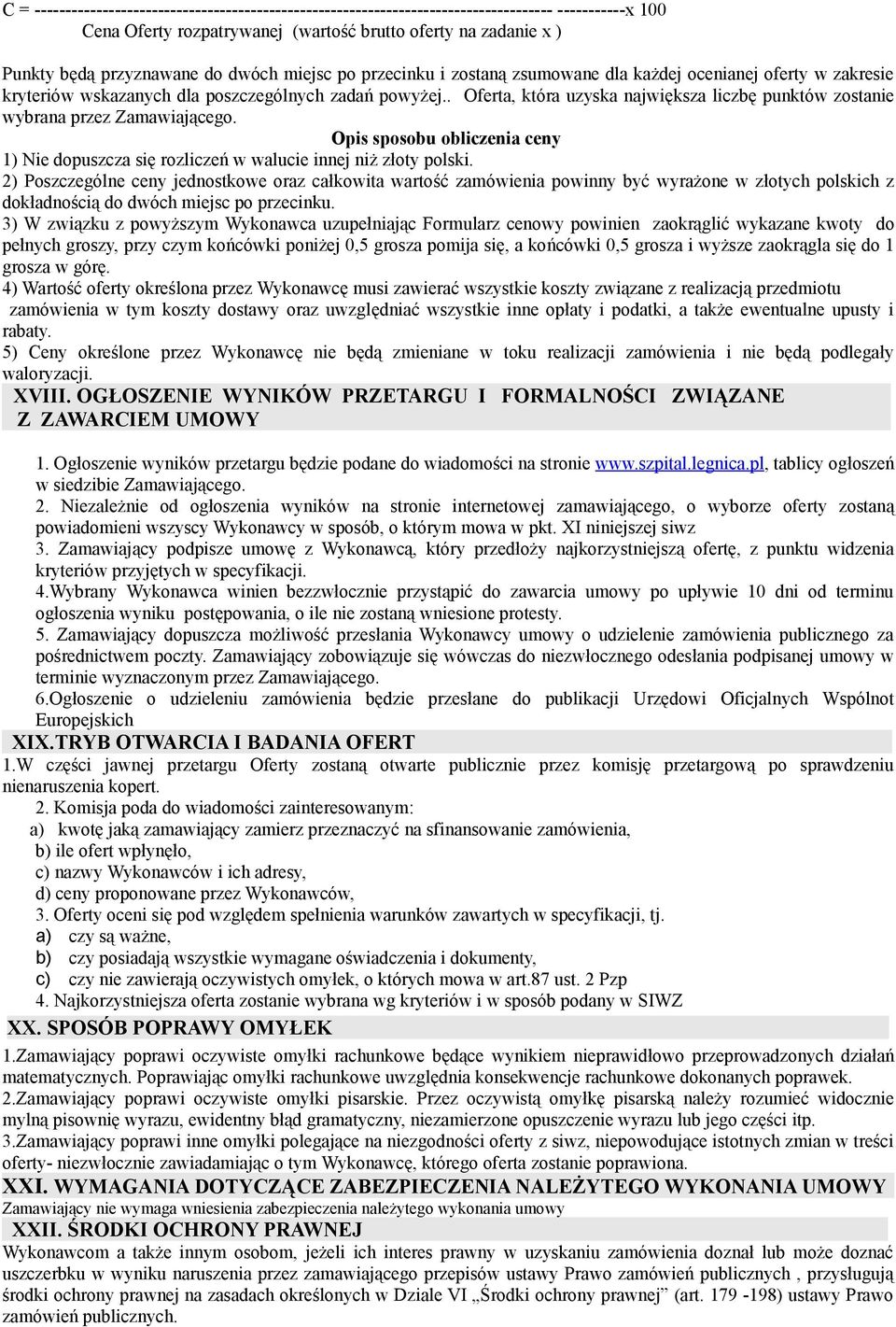 . Oferta, która uzyska największa liczbę punktów zostanie wybrana przez Zamawiającego. Opis sposobu obliczenia ceny 1) Nie dopuszcza się rozliczeń w walucie innej niż złoty polski.