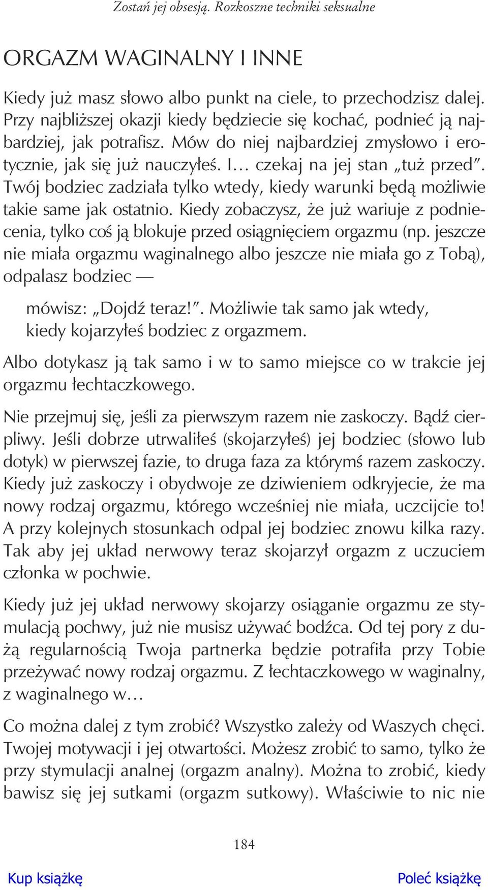 Twój bodziec zadzia a tylko wtedy, kiedy warunki b d mo liwie takie same jak ostatnio. Kiedy zobaczysz, e ju wariuje z podniecenia, tylko co j blokuje przed osi gni ciem orgazmu (np.