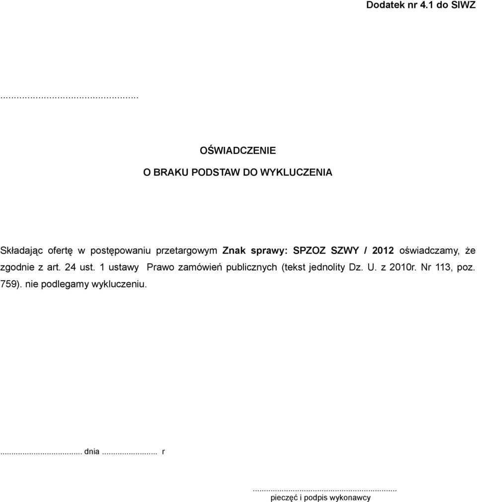 przetargowym Znak sprawy: SPZOZ SZWY / 2012 oświadczamy, że zgodnie z art. 24 ust.