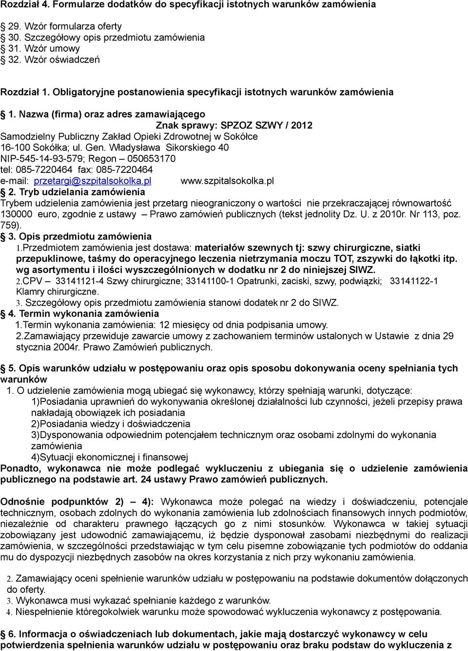 Nazwa (firma) oraz adres zamawiającego Znak sprawy: SPZOZ SZWY / 2012 Samodzielny Publiczny Zakład Opieki Zdrowotnej w Sokółce 16-100 Sokółka; ul. Gen.