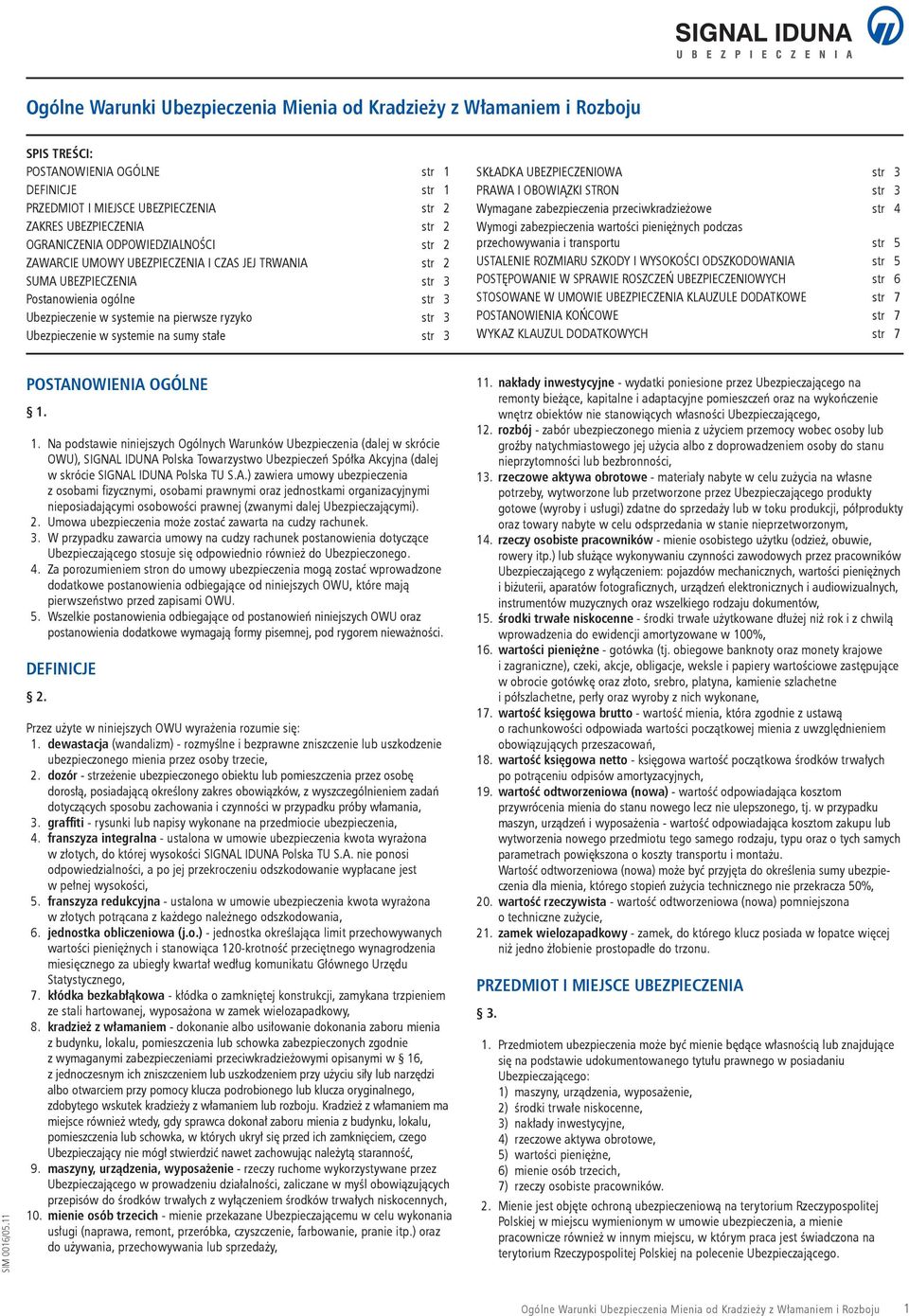 Ubezpieczenie w systemie na sumy stałe str 3 SKŁADKA UBEZPIECZENIOWA str 3 PRAWA I OBOWIĄZKI STRON str 3 Wymagane zabezpieczenia przeciwkradzieżowe str 4 Wymogi zabezpieczenia wartości pieniężnych