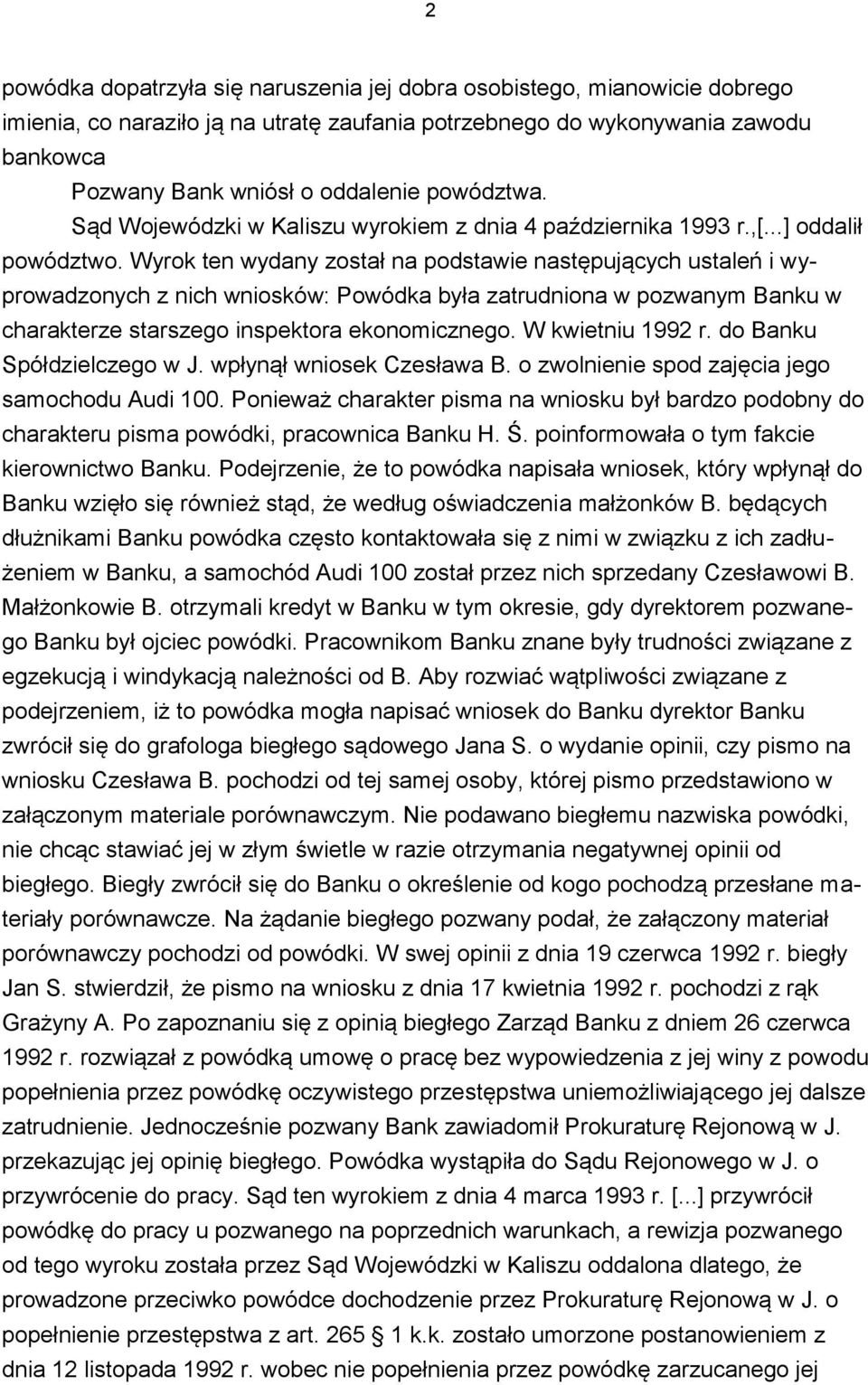 Wyrok ten wydany został na podstawie następujących ustaleń i wyprowadzonych z nich wniosków: Powódka była zatrudniona w pozwanym Banku w charakterze starszego inspektora ekonomicznego.