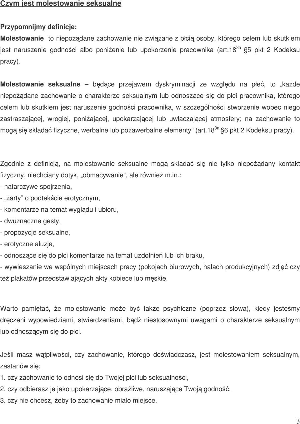 Molestowanie seksualne bdce przejawem dyskryminacji ze wzgldu na płe, to kade niepodane zachowanie o charakterze seksualnym lub odnoszce si do płci pracownika, którego celem lub skutkiem jest