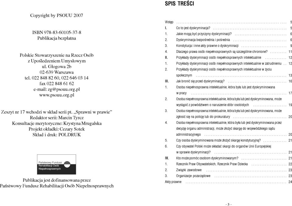 Sprawni w prawie Redaktor serii: Marcin Tyrcz Konsultacje merytoryczne: Krystyna Mrugalska Projekt ok³adki: Cezary Sotek Sk³ad i druk: POLDRUK Publikacja jest dofinansowana przez Pañstwowy Fundusz