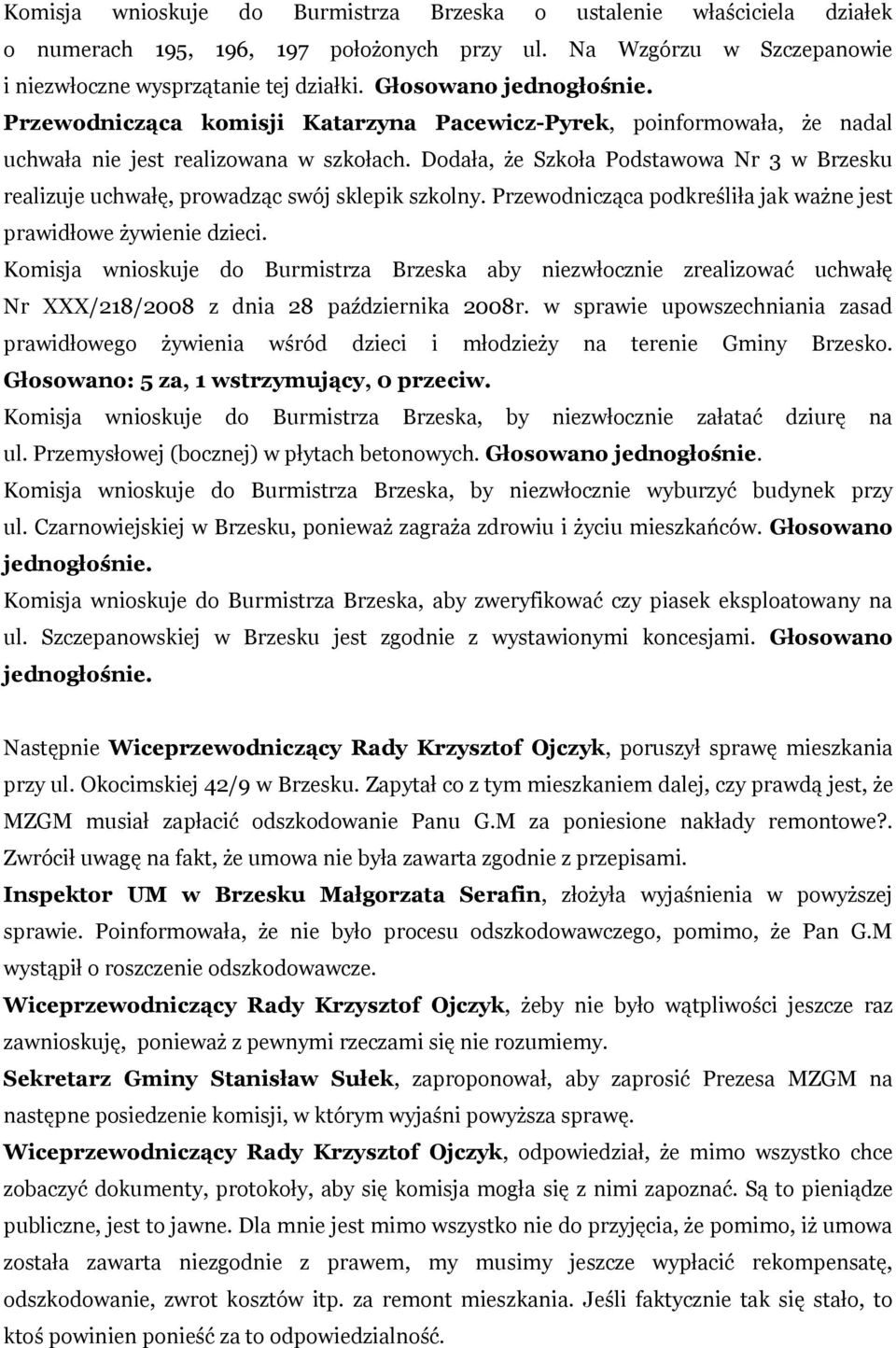 Dodała, że Szkoła Podstawowa Nr 3 w Brzesku realizuje uchwałę, prowadząc swój sklepik szkolny. Przewodnicząca podkreśliła jak ważne jest prawidłowe żywienie dzieci.