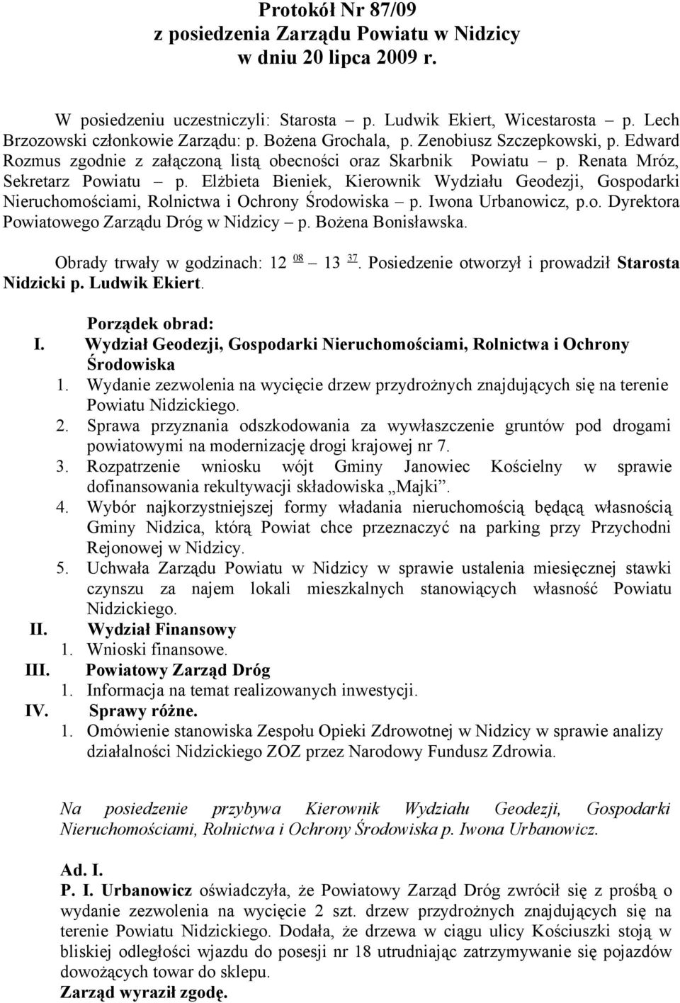 Elżbieta Bieniek, Kierownik Wydziału Geodezji, Gospodarki Nieruchomościami, Rolnictwa i Ochrony Środowiska p. Iwona Urbanowicz, p.o. Dyrektora Powiatowego Zarządu Dróg w Nidzicy p. Bożena Bonisławska.