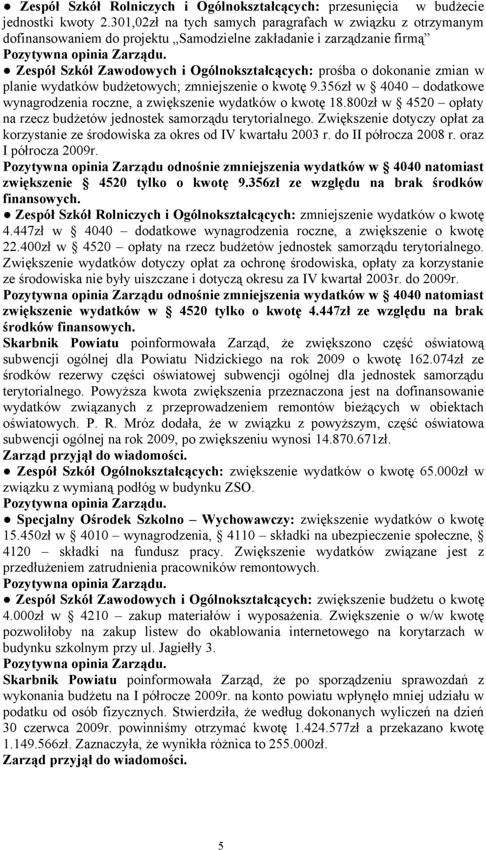 zmian w planie wydatków budżetowych; zmniejszenie o kwotę 9.356zł w 4040 dodatkowe wynagrodzenia roczne, a zwiększenie wydatków o kwotę 18.