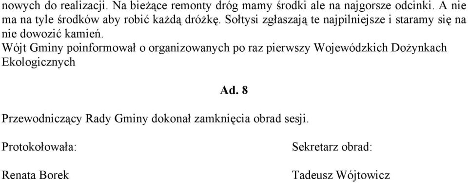 Sołtysi zgłaszają te najpilniejsze i staramy się na nie dowozić kamień.