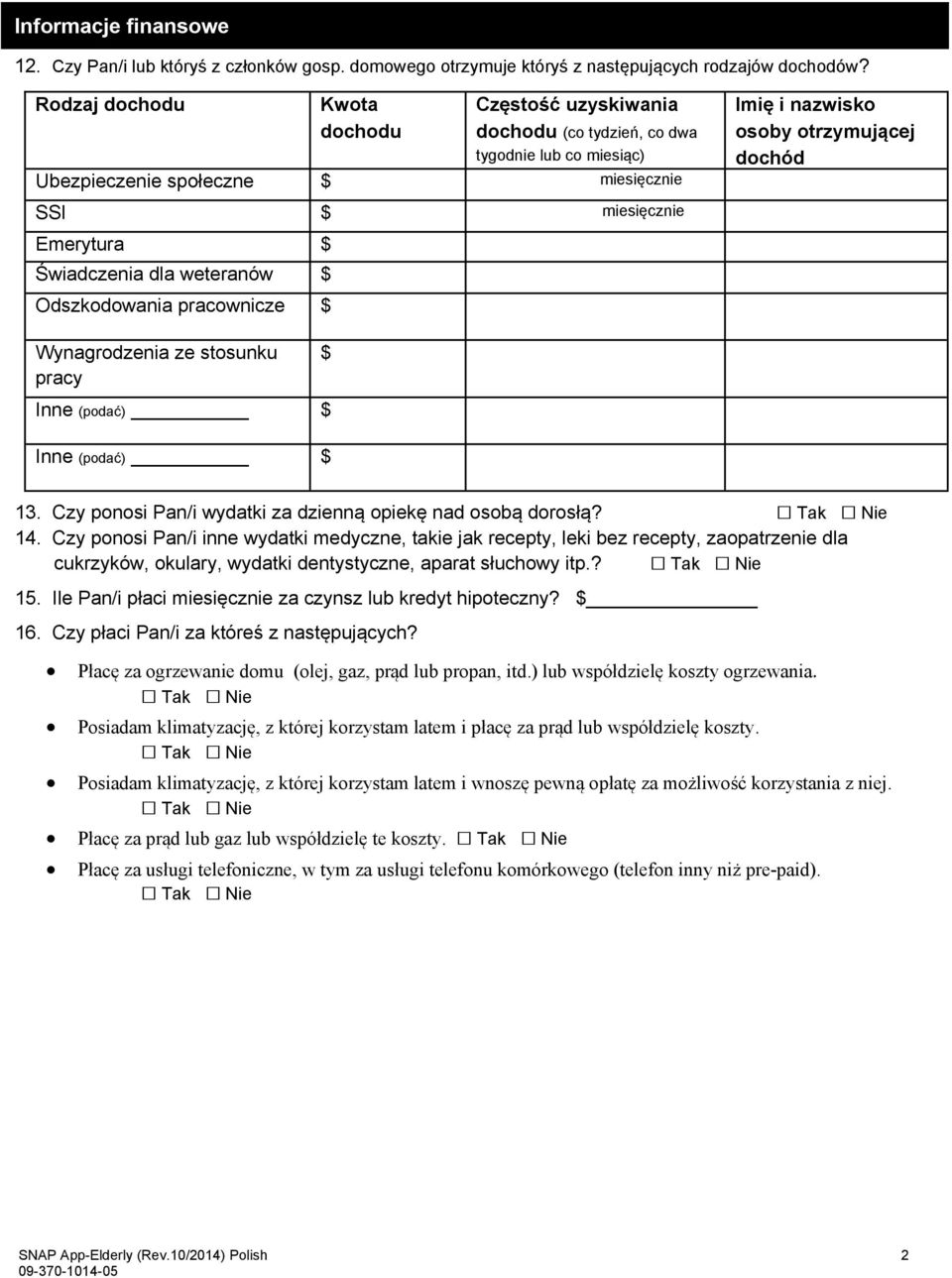 Odszkodowania pracownicze $ Imię i nazwisko osoby otrzymującej dochód Wynagrodzenia ze stosunku $ pracy Inne (podać) $ Inne (podać) $ 13. Czy ponosi Pan/i wydatki za dzienną opiekę nad osobą dorosłą?