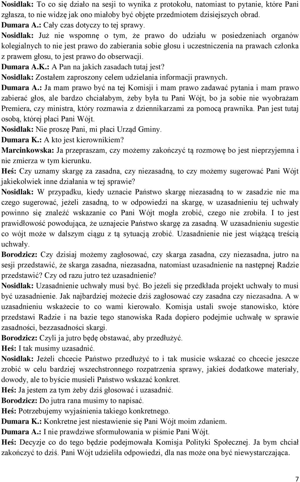 Nosidlak: Już nie wspomnę o tym, że prawo do udziału w posiedzeniach organów kolegialnych to nie jest prawo do zabierania sobie głosu i uczestniczenia na prawach członka z prawem głosu, to jest prawo