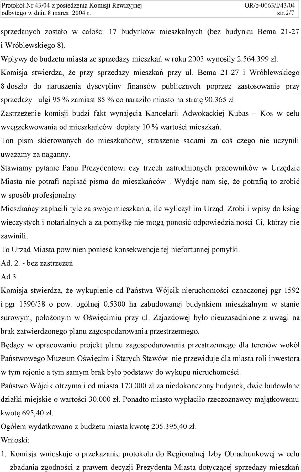 Bema 21-27 i Wróblewskiego 8 doszło do naruszenia dyscypliny finansów publicznych poprzez zastosowanie przy sprzedaży ulgi 95 % zamiast 85 % co naraziło miasto na stratę 90.365 zł.