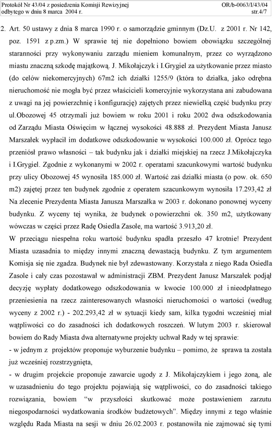 Grygiel za użytkowanie przez miasto (do celów niekomercyjnych) 67m2 ich działki 1255/9 (która to działka, jako odrębna nieruchomość nie mogła być przez właścicieli komercyjnie wykorzystana ani