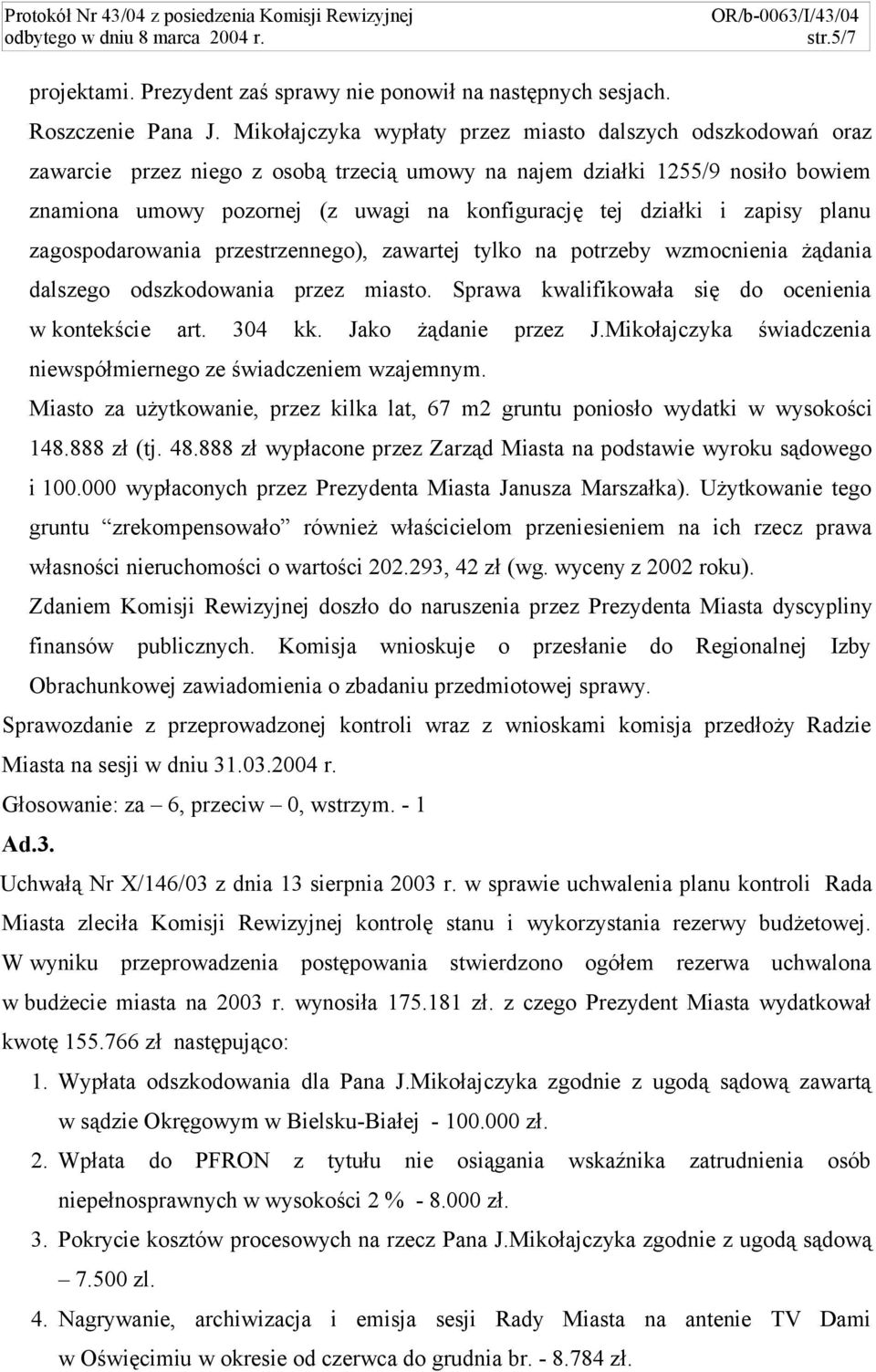 działki i zapisy planu zagospodarowania przestrzennego), zawartej tylko na potrzeby wzmocnienia żądania dalszego odszkodowania przez miasto. Sprawa kwalifikowała się do ocenienia w kontekście art.