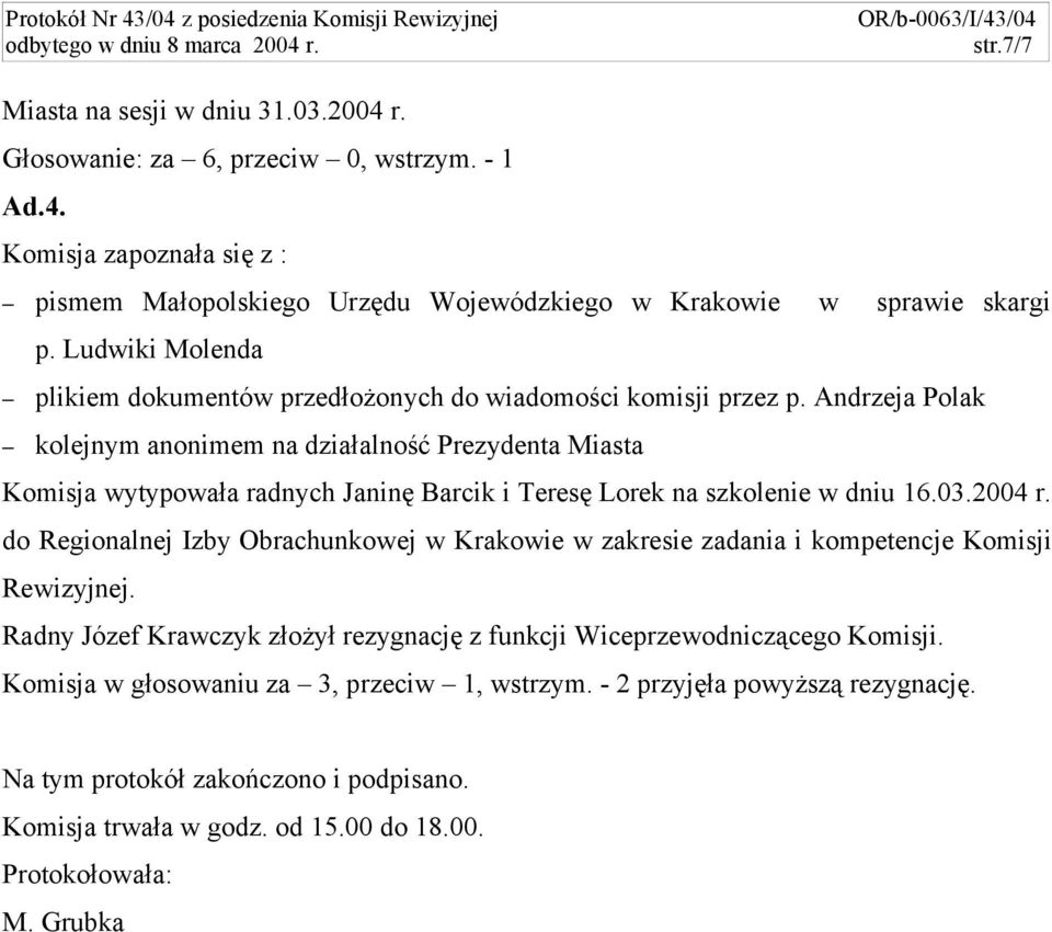 Andrzeja Polak kolejnym anonimem na działalność Prezydenta Miasta Komisja wytypowała radnych Janinę Barcik i Teresę Lorek na szkolenie w dniu 16.03.2004 r.