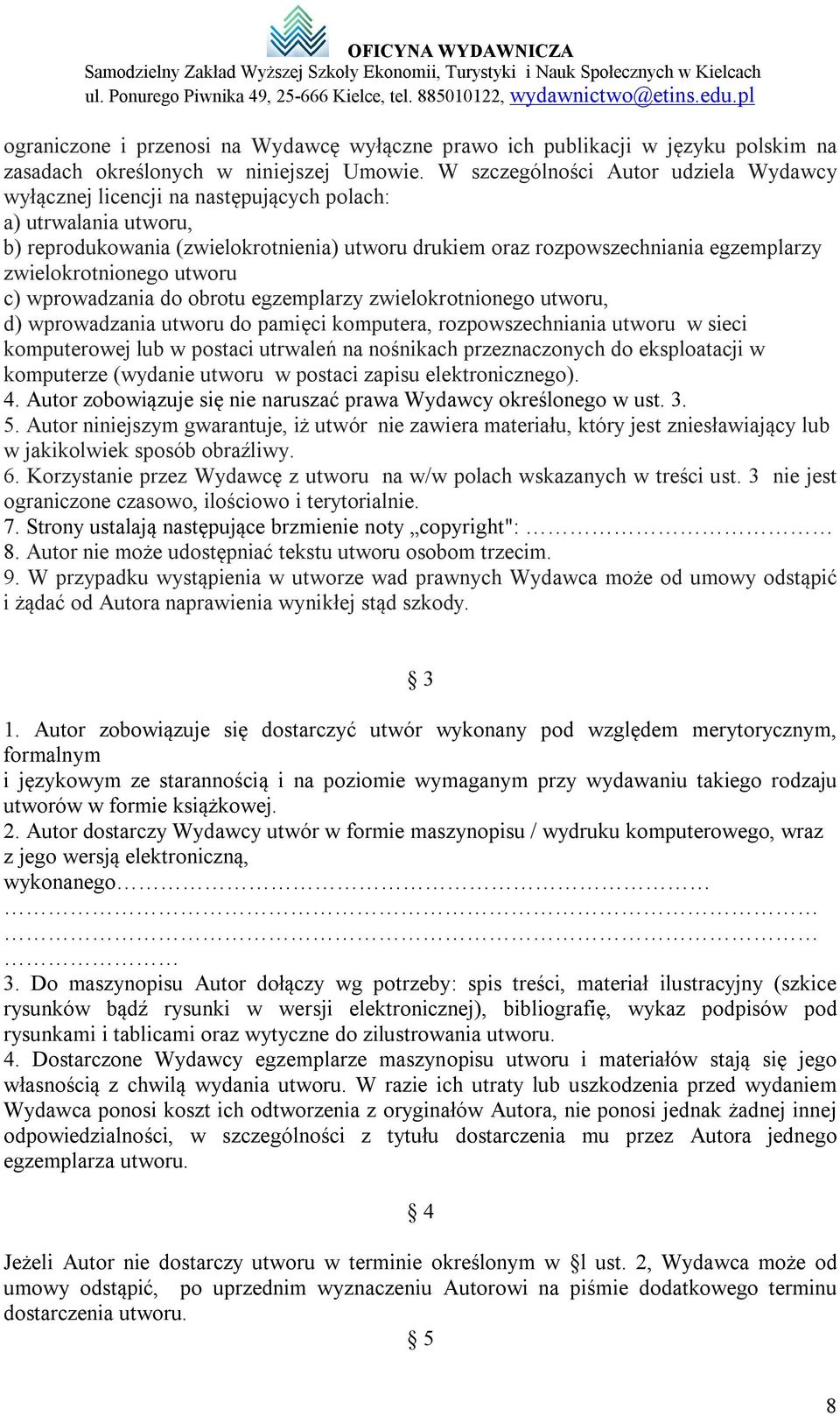 zwielokrotnionego utworu c) wprowadzania do obrotu egzemplarzy zwielokrotnionego utworu, d) wprowadzania utworu do pamięci komputera, rozpowszechniania utworu w sieci komputerowej lub w postaci