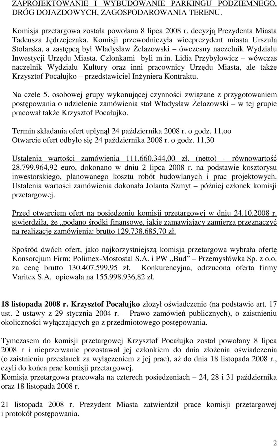 Lidia Przybyłowicz wówczas naczelnik Wydziału Kultury oraz inni pracownicy Urzędu Miasta, ale także Krzysztof Pocałujko przedstawiciel Inżyniera Kontraktu. Na czele 5.