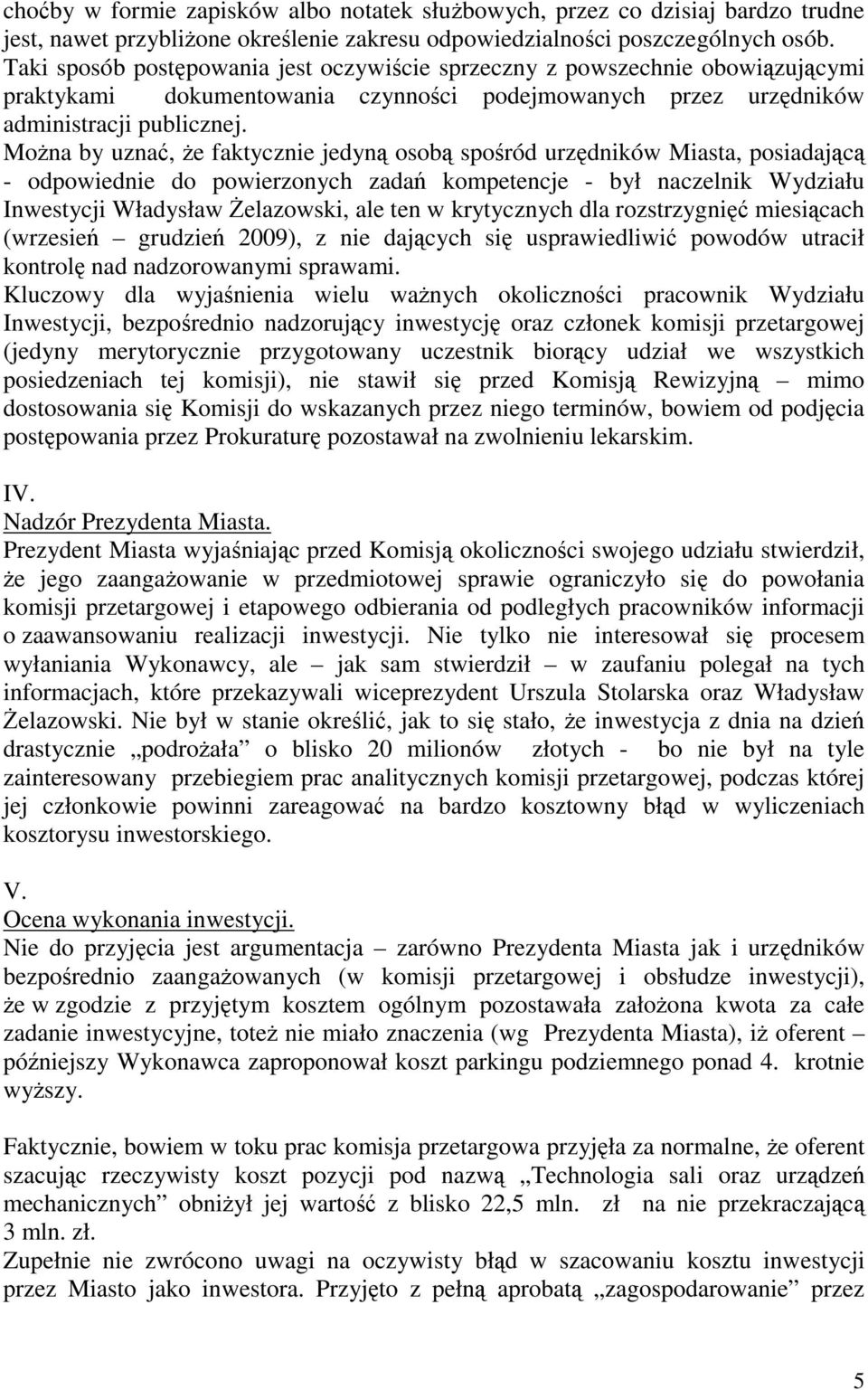 Można by uznać, że faktycznie jedyną osobą spośród urzędników Miasta, posiadającą - odpowiednie do powierzonych zadań kompetencje - był naczelnik Wydziału Inwestycji Władysław Żelazowski, ale ten w