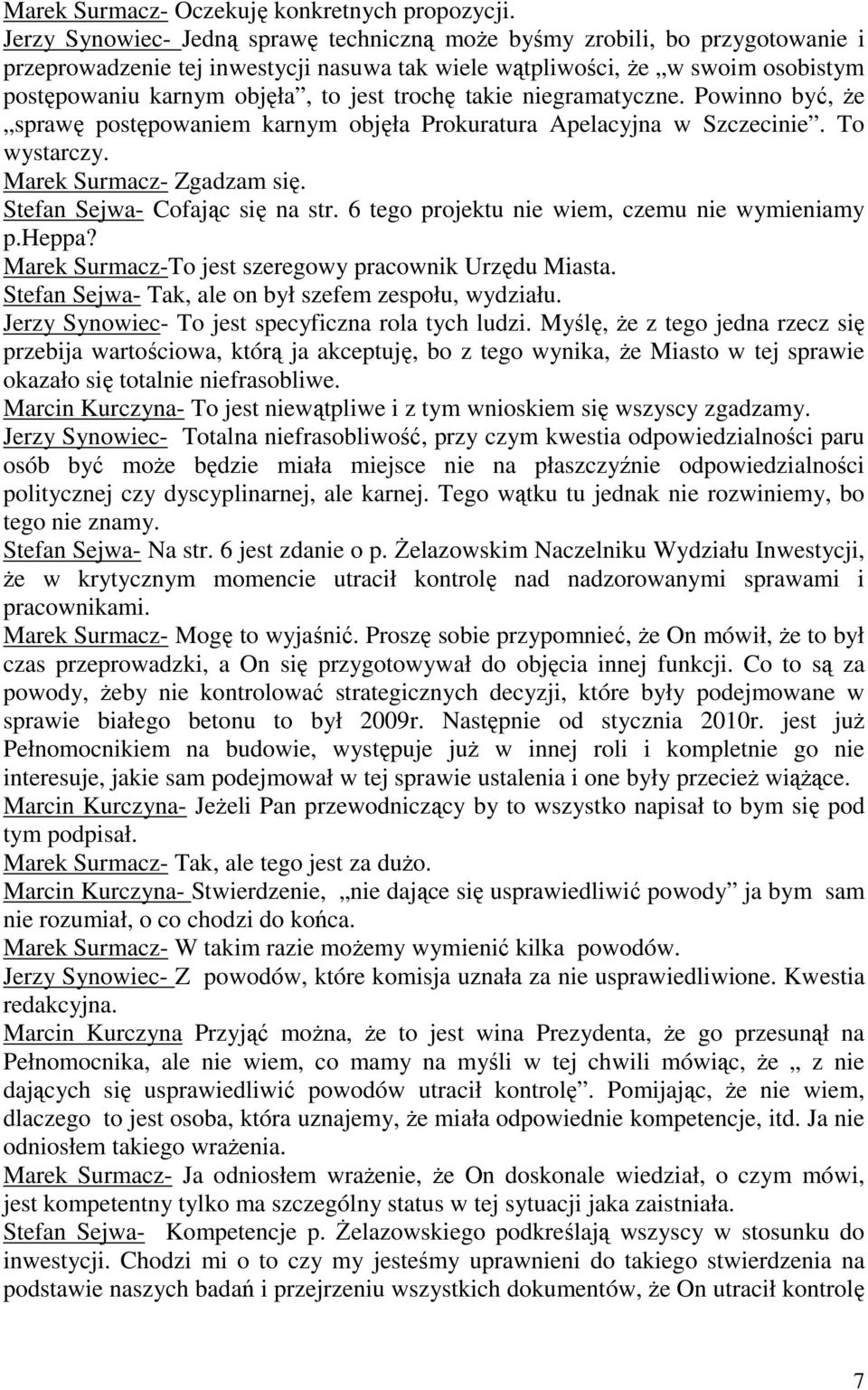 trochę takie niegramatyczne. Powinno być, że sprawę postępowaniem karnym objęła Prokuratura Apelacyjna w Szczecinie. To wystarczy. Marek Surmacz- Zgadzam się. Stefan Sejwa- Cofając się na str.