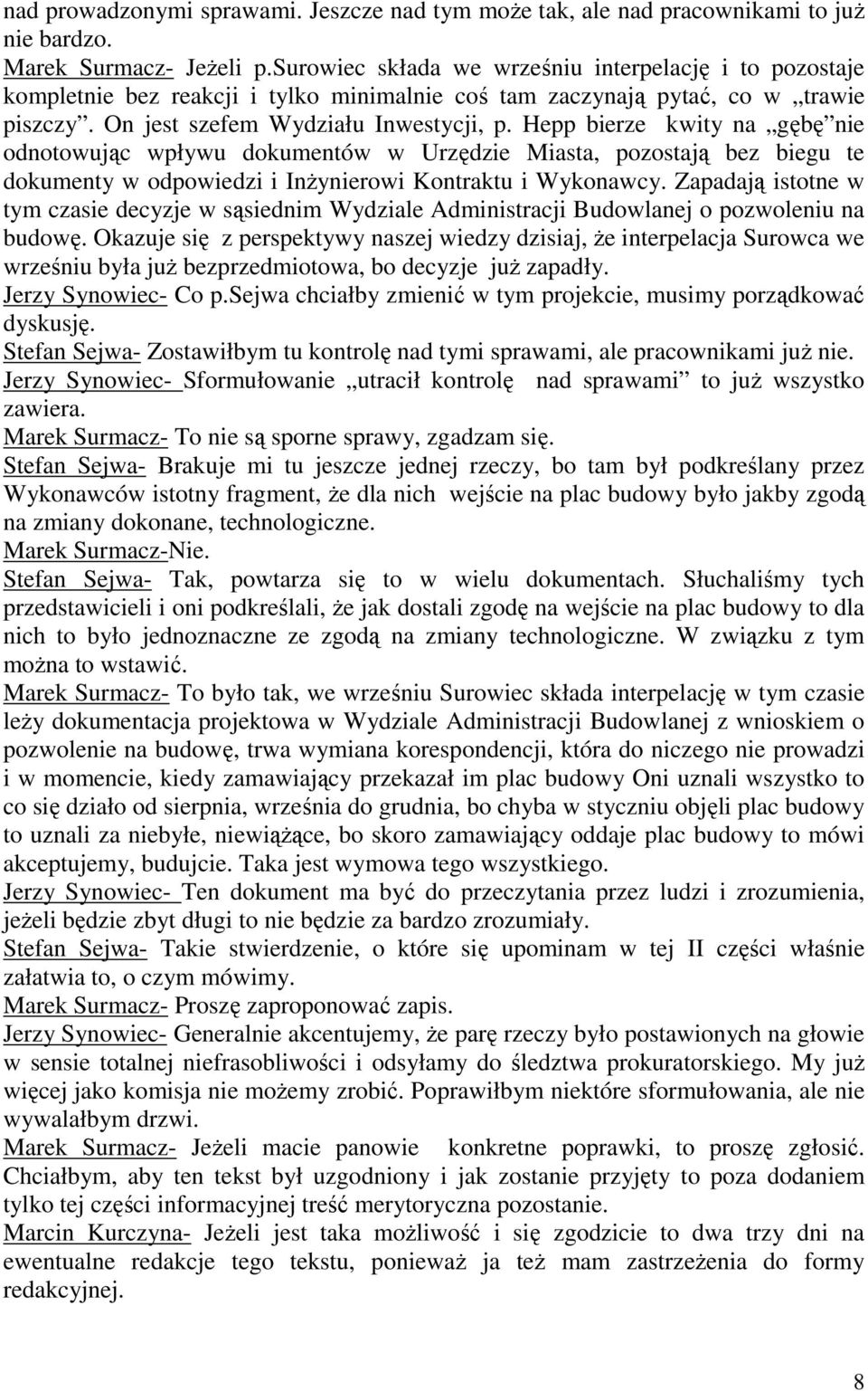 Hepp bierze kwity na gębę nie odnotowując wpływu dokumentów w Urzędzie Miasta, pozostają bez biegu te dokumenty w odpowiedzi i Inżynierowi Kontraktu i Wykonawcy.