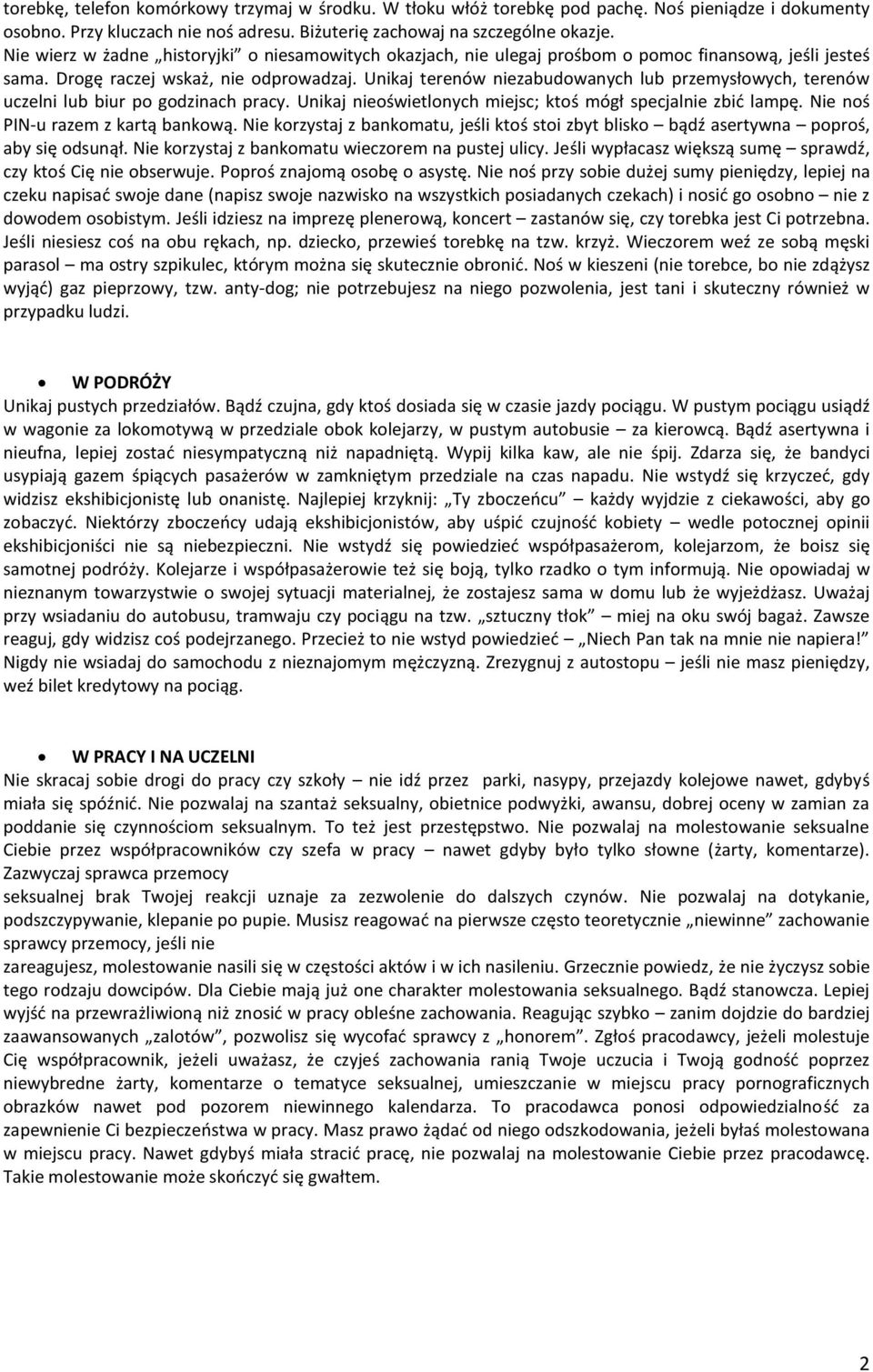 Unikaj terenów niezabudowanych lub przemysłowych, terenów uczelni lub biur po godzinach pracy. Unikaj nieoświetlonych miejsc; ktoś mógł specjalnie zbić lampę. Nie noś PIN-u razem z kartą bankową.