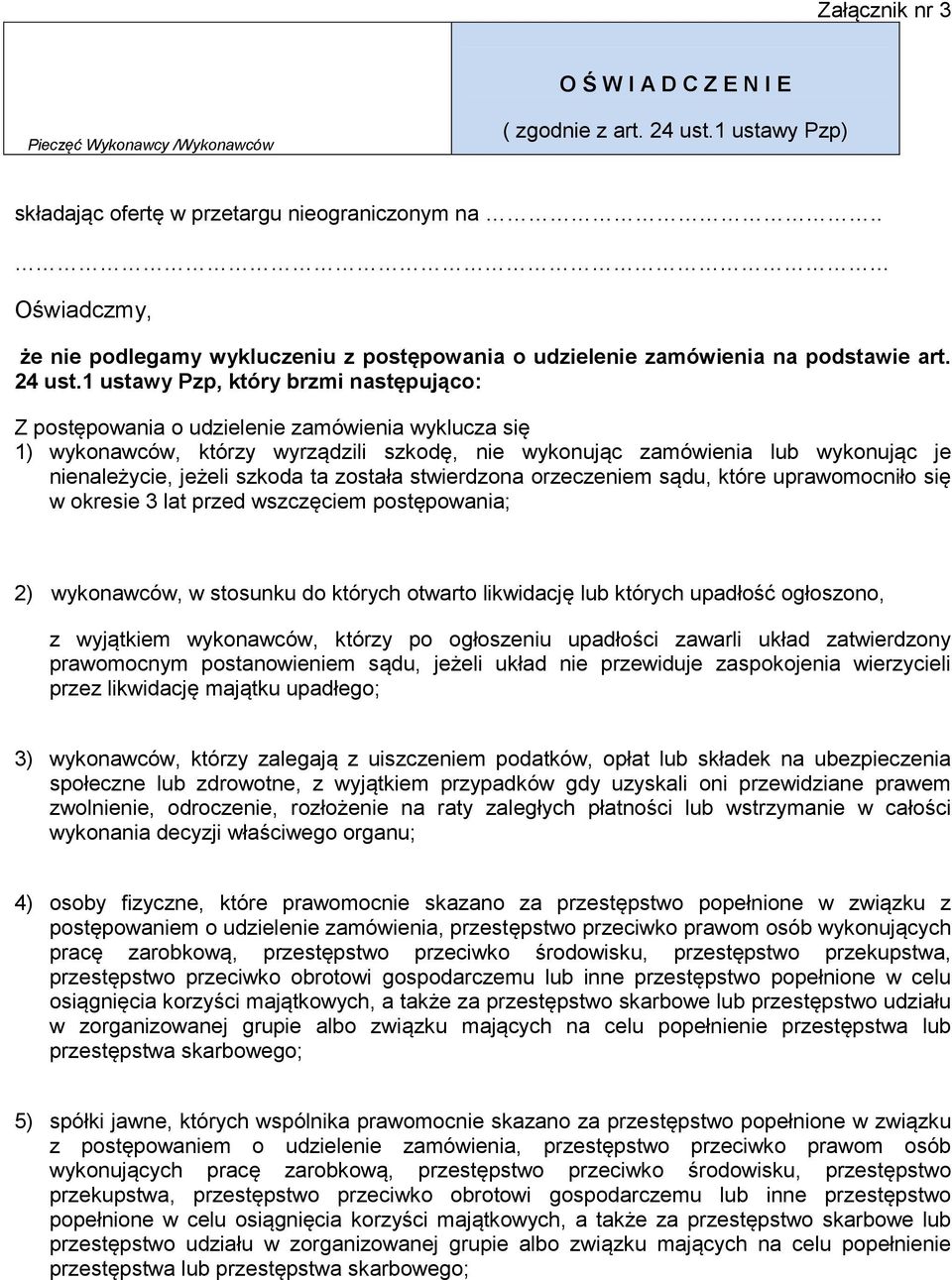 1 ustawy Pzp, który brzmi następująco: Z postępowania o udzielenie zamówienia wyklucza się 1) wykonawców, którzy wyrządzili szkodę, nie wykonując zamówienia lub wykonując je nienależycie, jeżeli