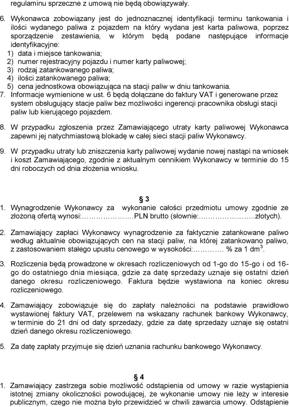 podane następujące informacje identyfikacyjne: 1) data i miejsce tankowania; 2) numer rejestracyjny pojazdu i numer karty paliwowej; 3) rodzaj zatankowanego paliwa; 4) ilości zatankowanego paliwa; 5)