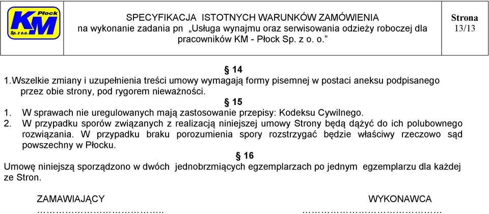 W sprawach nie uregulowanych mają zastosowanie przepisy: Kodeksu Cywilnego. 2.