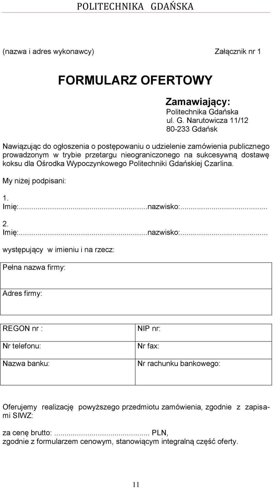 Narutowicza 11/12 80-233 Gdańsk Nawiązując do ogłoszenia o postępowaniu o udzielenie zamówienia publicznego prowadzonym w trybie przetargu nieograniczonego na sukcesywną dostawę