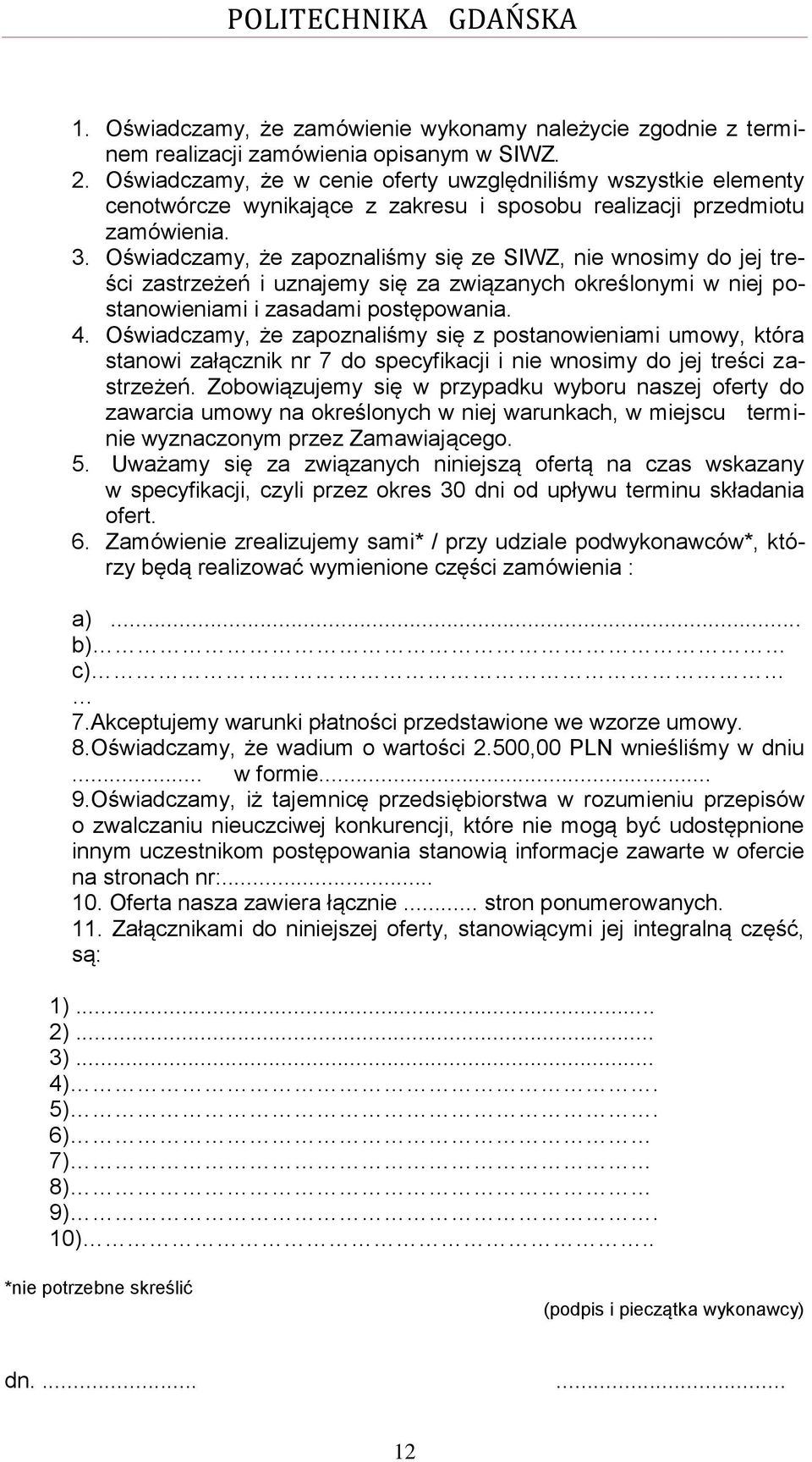 Oświadczamy, że zapoznaliśmy się ze SIWZ, nie wnosimy do jej treści zastrzeżeń i uznajemy się za związanych określonymi w niej postanowieniami i zasadami postępowania. 4.