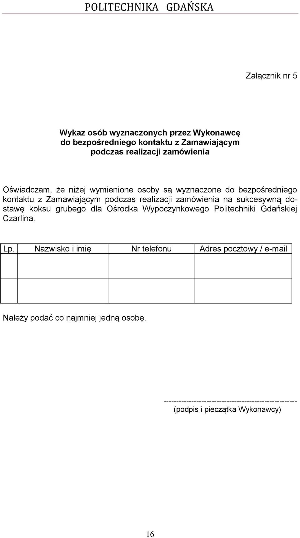 sukcesywną dostawę koksu grubego dla Ośrodka Wypoczynkowego Politechniki Gdańskiej Czarlina. Lp.