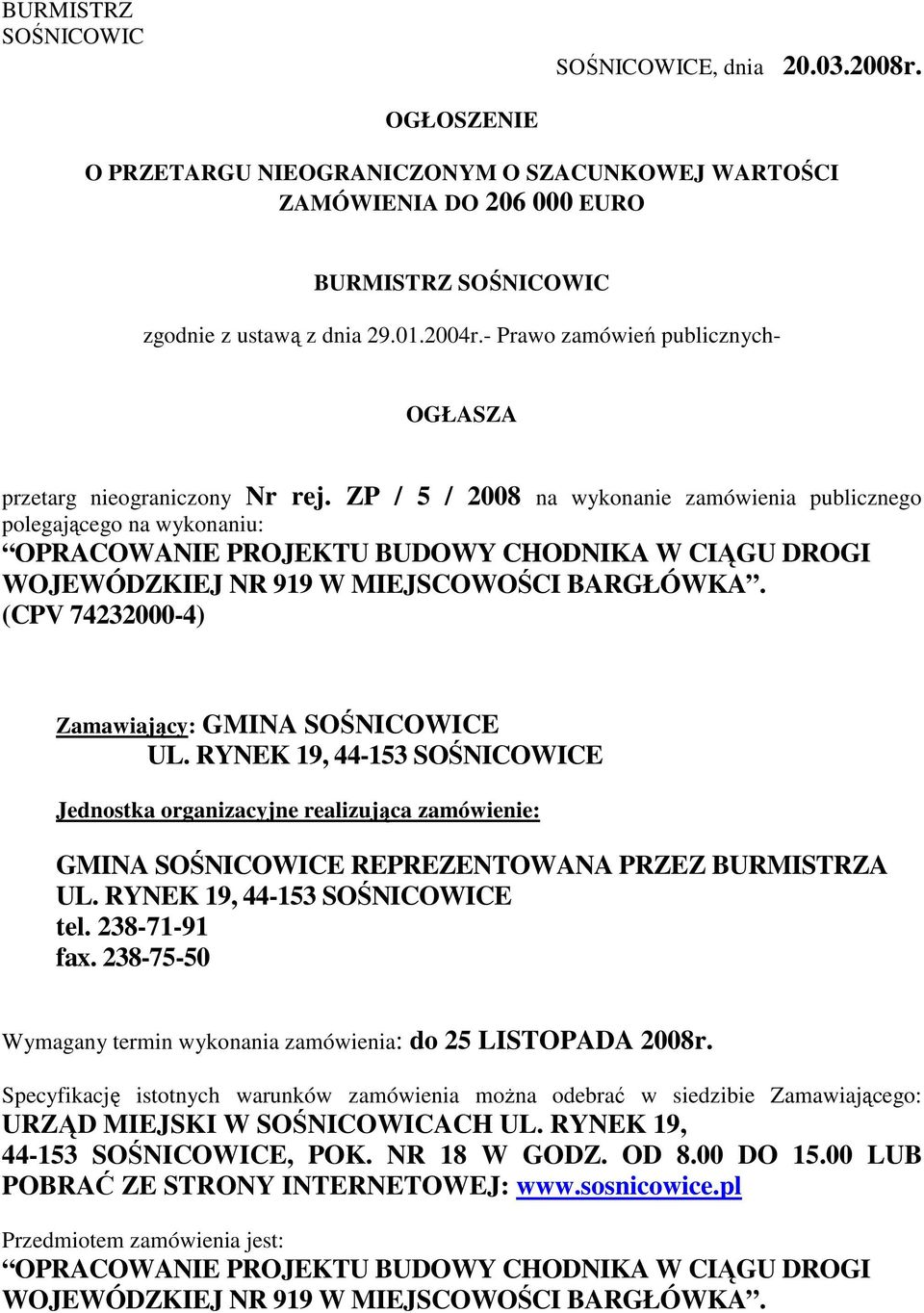 ZP / 5 / 2008 na wykonanie zamówienia publicznego polegającego na wykonaniu: OPRACOWANIE PROJEKTU BUDOWY CHODNIKA W CIĄGU DROGI WOJEWÓDZKIEJ NR 919 W MIEJSCOWOŚCI BARGŁÓWKA.