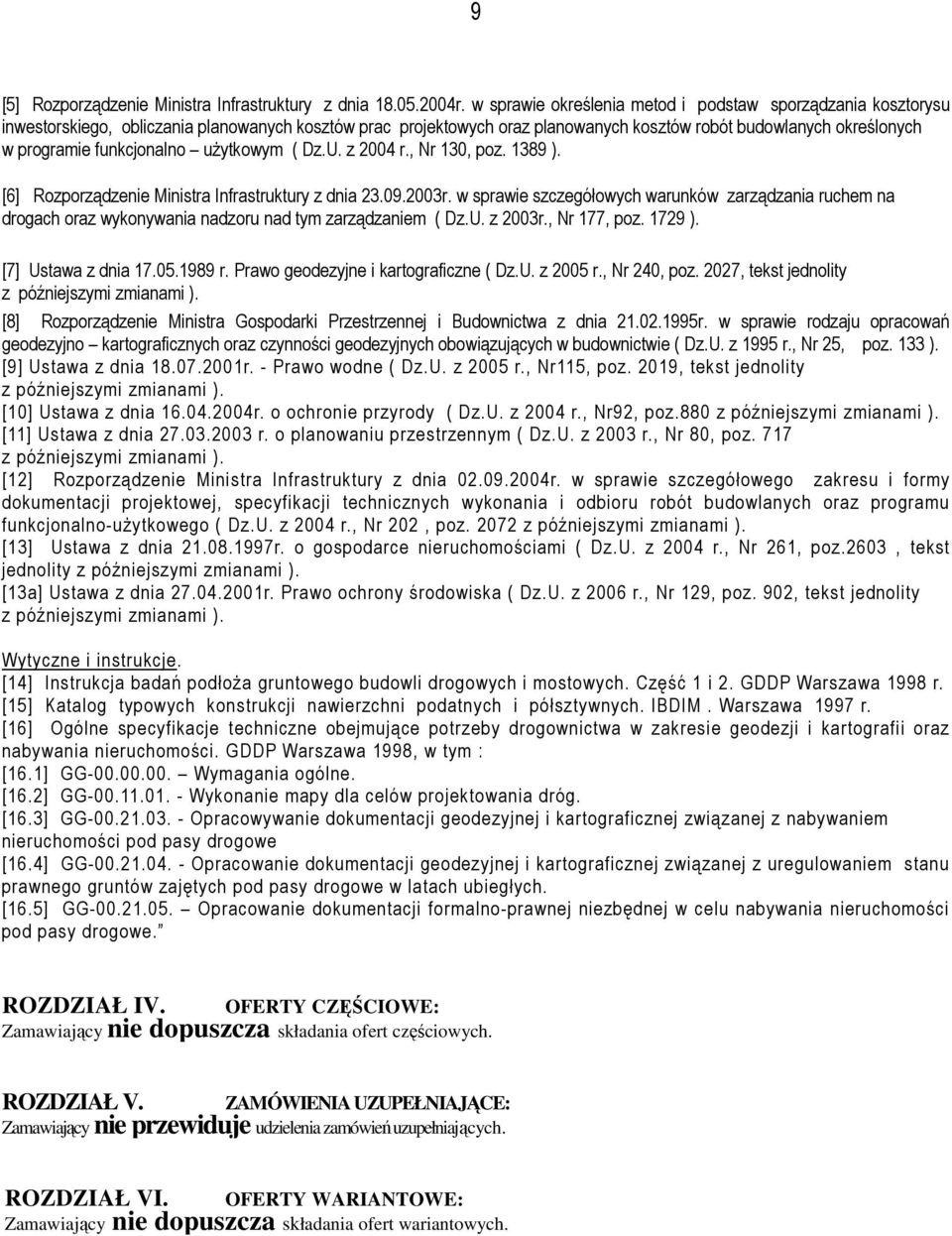 funkcjonalno uŝytkowym ( Dz.U. z 2004 r., Nr 130, poz. 1389 ). [6] Rozporządzenie Ministra Infrastruktury z dnia 23.09.2003r.