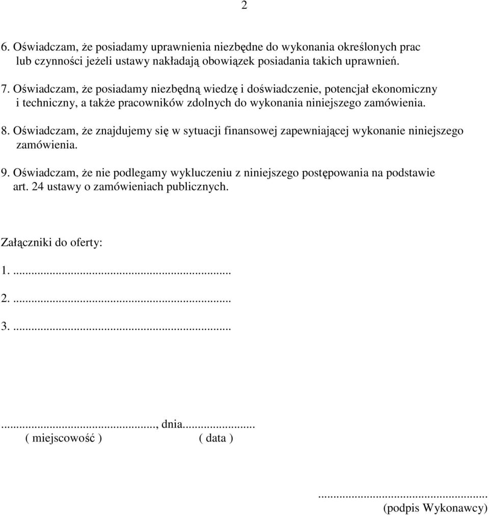 Oświadczam, Ŝe znajdujemy się w sytuacji finansowej zapewniającej wykonanie niniejszego zamówienia. 9.