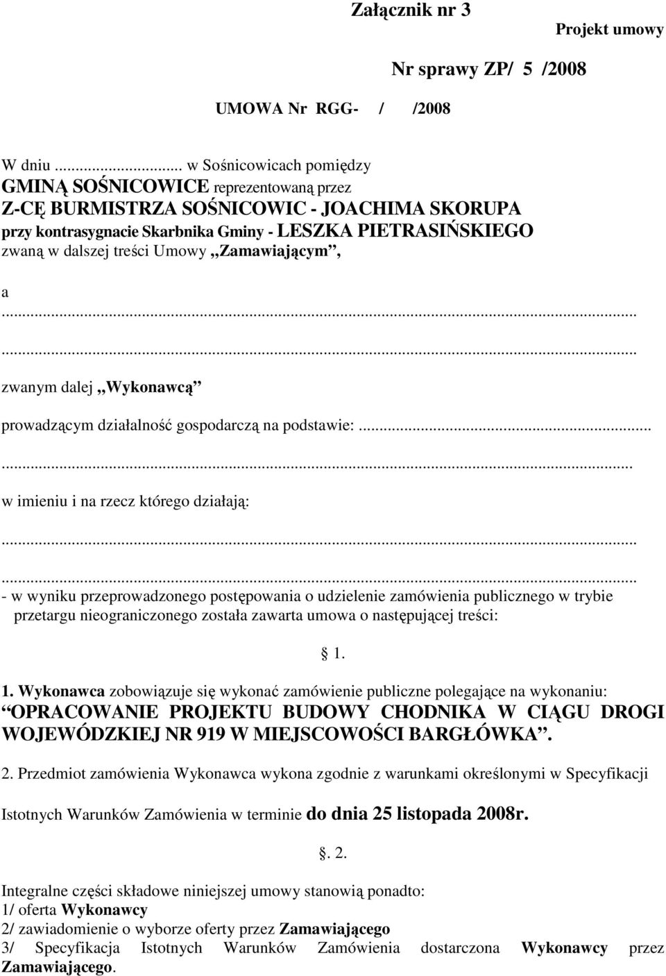 Umowy Zamawiającym, a...... zwanym dalej Wykonawcą prowadzącym działalność gospodarczą na podstawie:...... w imieniu i na rzecz którego działają:.