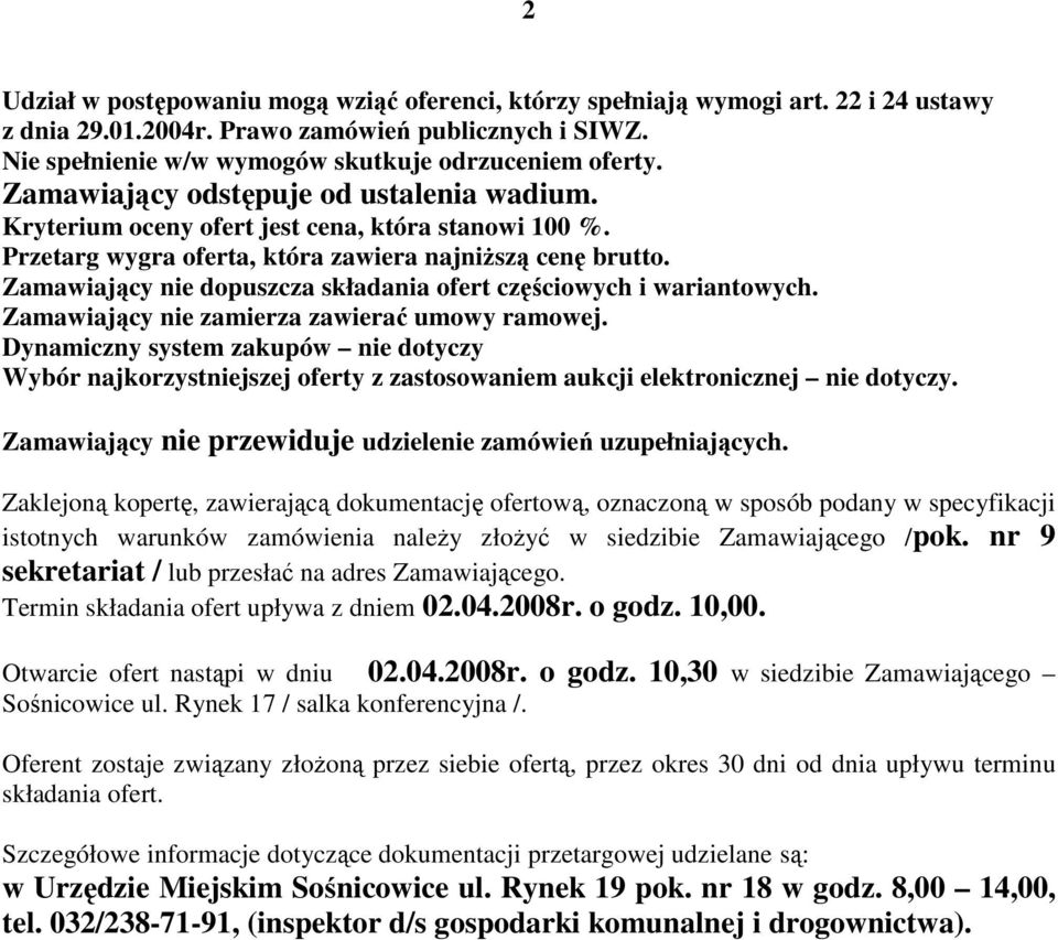 Zamawiający nie dopuszcza składania ofert częściowych i wariantowych. Zamawiający nie zamierza zawierać umowy ramowej.