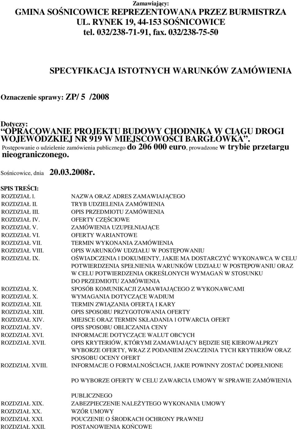 Postępowanie o udzielenie zamówienia publicznego do 206 000 euro, prowadzone w trybie przetargu nieograniczonego. Sośnicowice, dnia 20.03.2008r. SPIS TREŚCI: ROZDZIAŁ l. ROZDZIAŁ II. ROZDZIAŁ III.