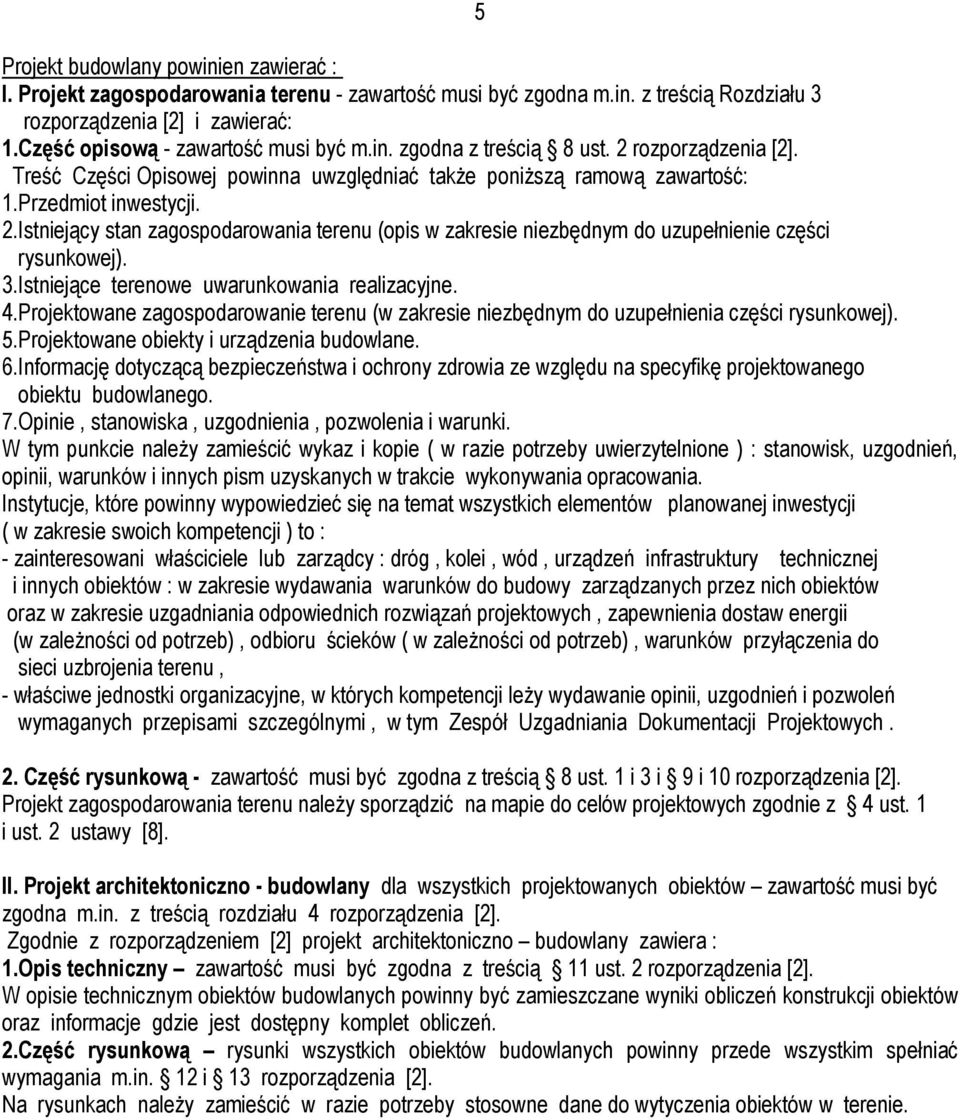 3.Istniejące terenowe uwarunkowania realizacyjne. 4.Projektowane zagospodarowanie terenu (w zakresie niezbędnym do uzupełnienia części rysunkowej). 5.Projektowane obiekty i urządzenia budowlane. 6.