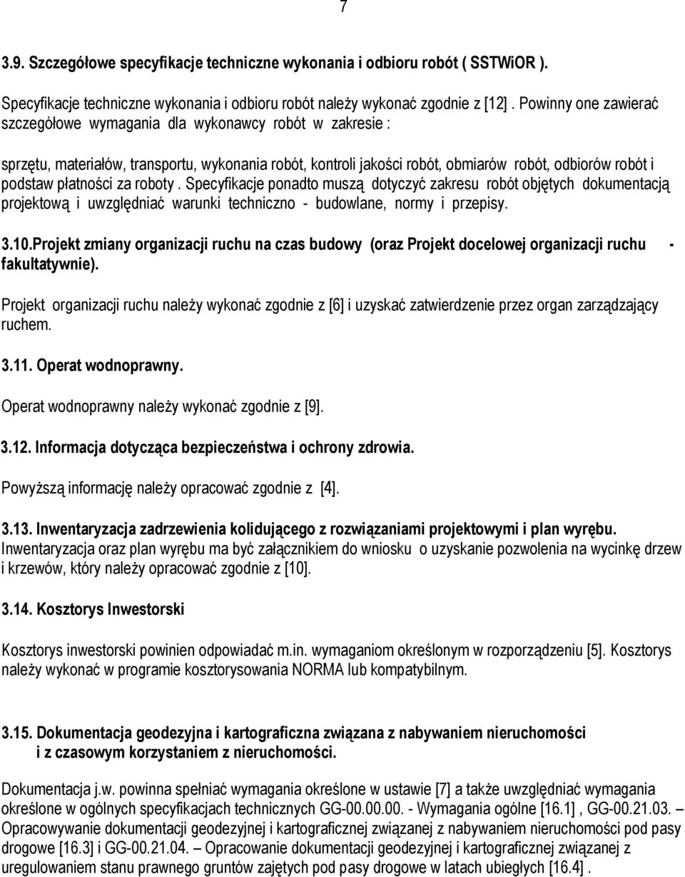 płatności za roboty. Specyfikacje ponadto muszą dotyczyć zakresu robót objętych dokumentacją projektową i uwzględniać warunki techniczno - budowlane, normy i przepisy. 3.10.