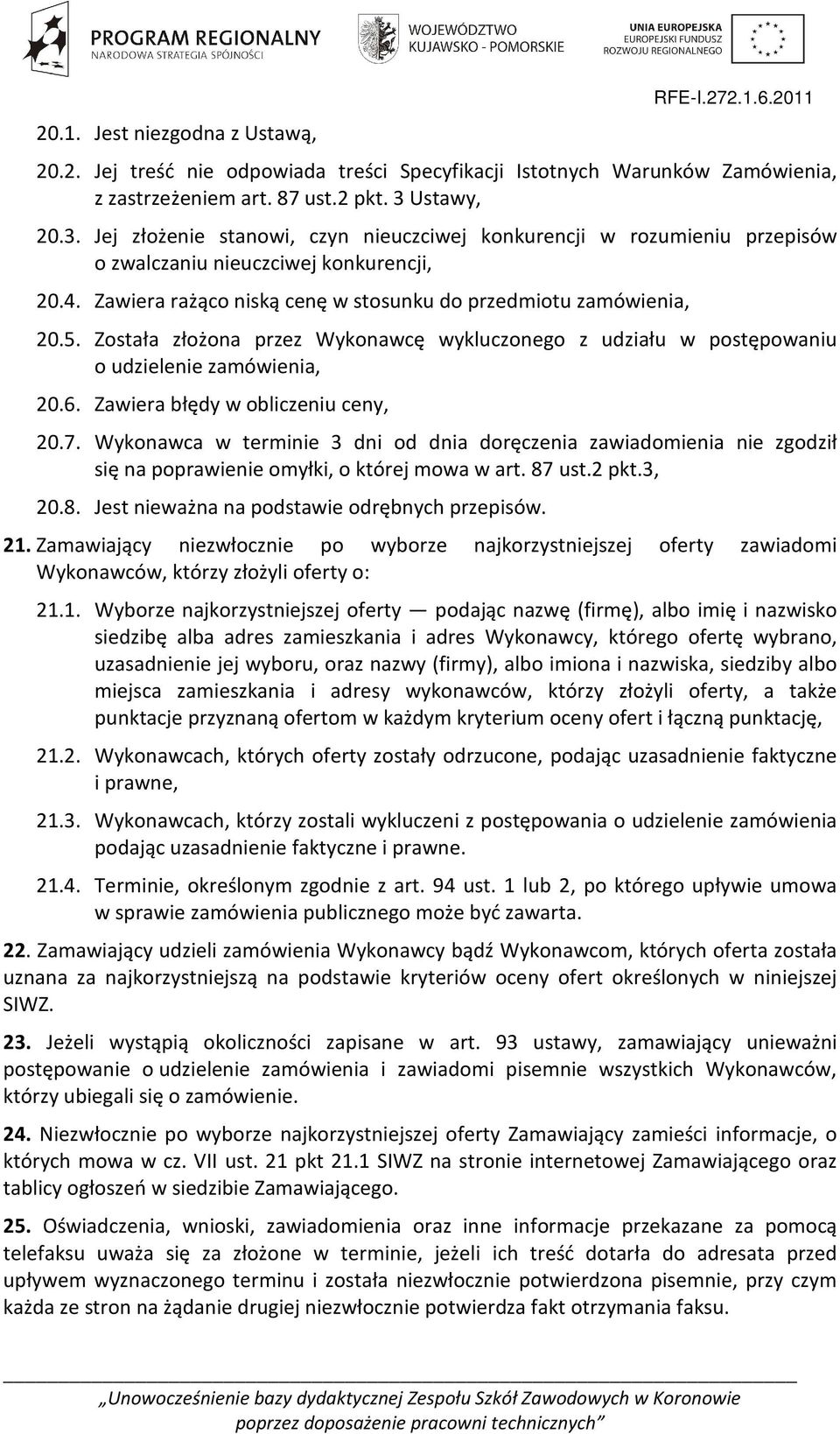 Została złożona przez Wykonawcę wykluczonego z udziału w postępowaniu o udzielenie zamówienia, 20.6. Zawiera błędy w obliczeniu ceny, 20.7.