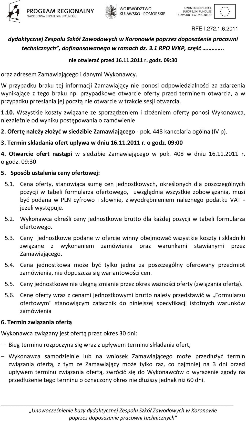 przypadkowe otwarcie oferty przed terminem otwarcia, a w przypadku przesłania jej pocztą nie otwarcie w trakcie sesji otwarcia. 1.10.