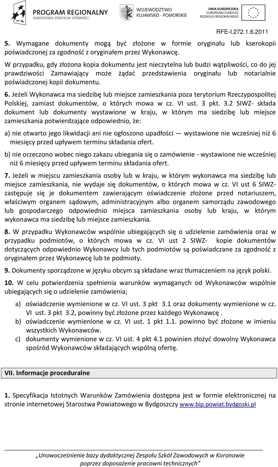 6. Jeżeli Wykonawca ma siedzibę lub miejsce zamieszkania poza terytorium Rzeczypospolitej Polskiej, zamiast dokumentów, o których mowa w cz. VI ust. 3 