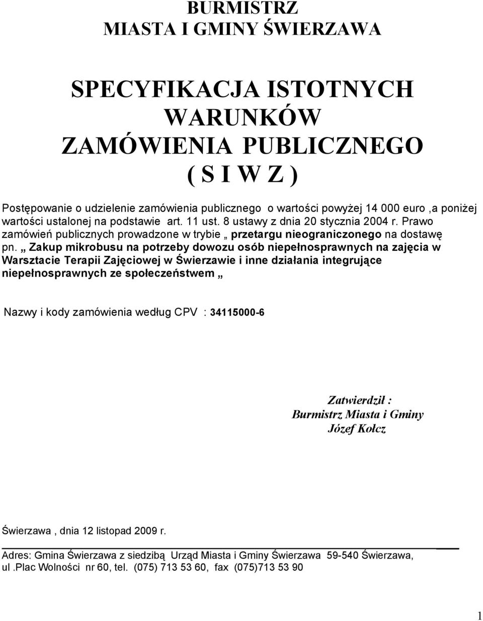 Zakup mikrobusu na potrzeby dowozu osób niepełnosprawnych na zajęcia w Warsztacie Terapii Zajęciowej w Świerzawie i inne działania integrujące niepełnosprawnych ze społeczeństwem Nazwy i kody