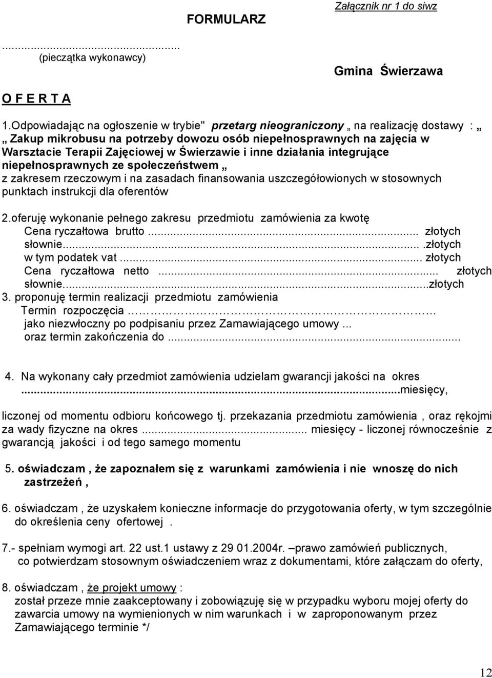 i inne działania integrujące niepełnosprawnych ze społeczeństwem z zakresem rzeczowym i na zasadach finansowania uszczegółowionych w stosownych punktach instrukcji dla oferentów 2.