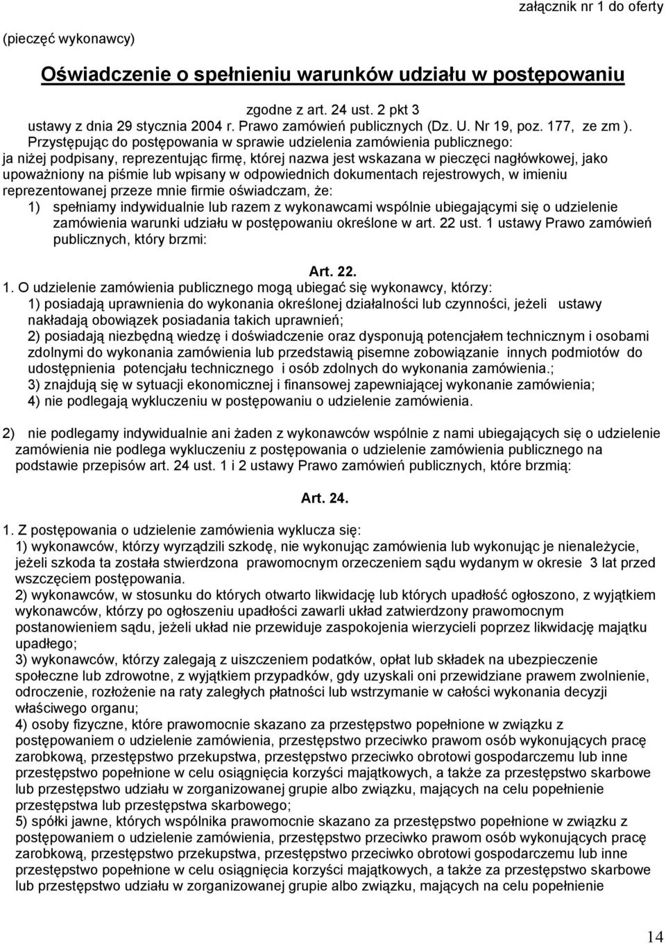 Przystępując do postępowania w sprawie udzielenia zamówienia publicznego: ja niżej podpisany, reprezentując firmę, której nazwa jest wskazana w pieczęci nagłówkowej, jako upoważniony na piśmie lub