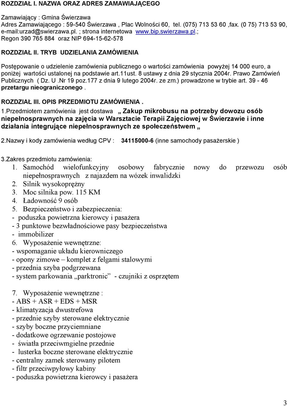 TRYB UDZIELANIA ZAMÓWIENIA Postępowanie o udzielenie zamówienia publicznego o wartości zamówienia powyżej 14 000 euro, a poniżej wartości ustalonej na podstawie art.11ust.