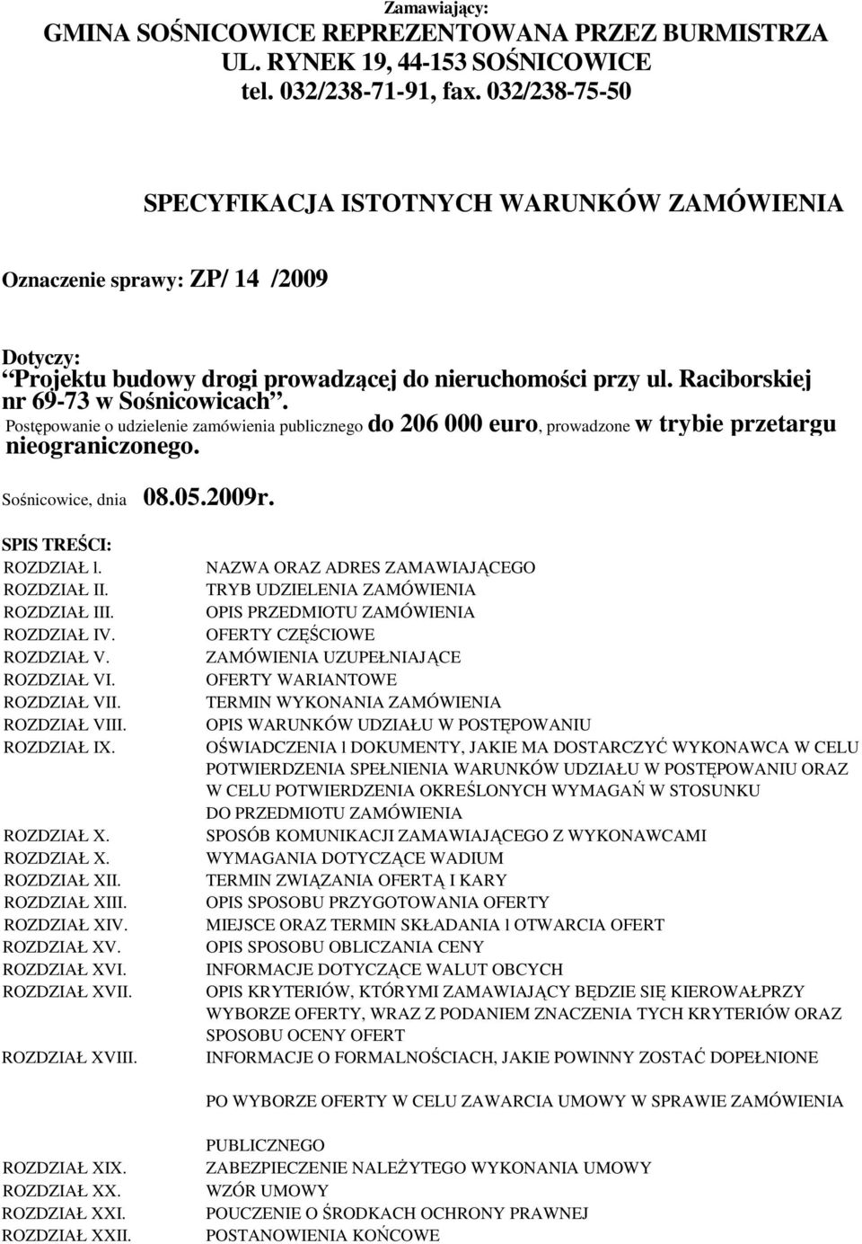 Postępowanie o udzielenie zamówienia publicznego do 206 000 euro, prowadzone w trybie przetargu nieograniczonego. Sośnicowice, dnia 08.05.2009r. SPIS TREŚCI: ROZDZIAŁ l. ROZDZIAŁ II. ROZDZIAŁ III.