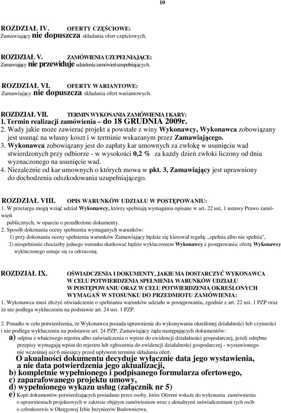 09r. 2. Wady jakie moŝe zawierać projekt a powstałe z winy Wykonawcy, Wykonawca zobowiązany jest usunąć na własny koszt i w terminie wskazanym przez Zamawiającego. 3.