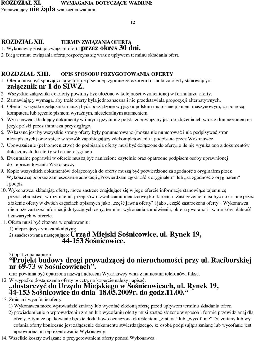 Oferta musi być sporządzona w formie pisemnej, zgodnie ze wzorem formularza oferty stanowiącym załącznik nr 1 do SIWZ. 2.